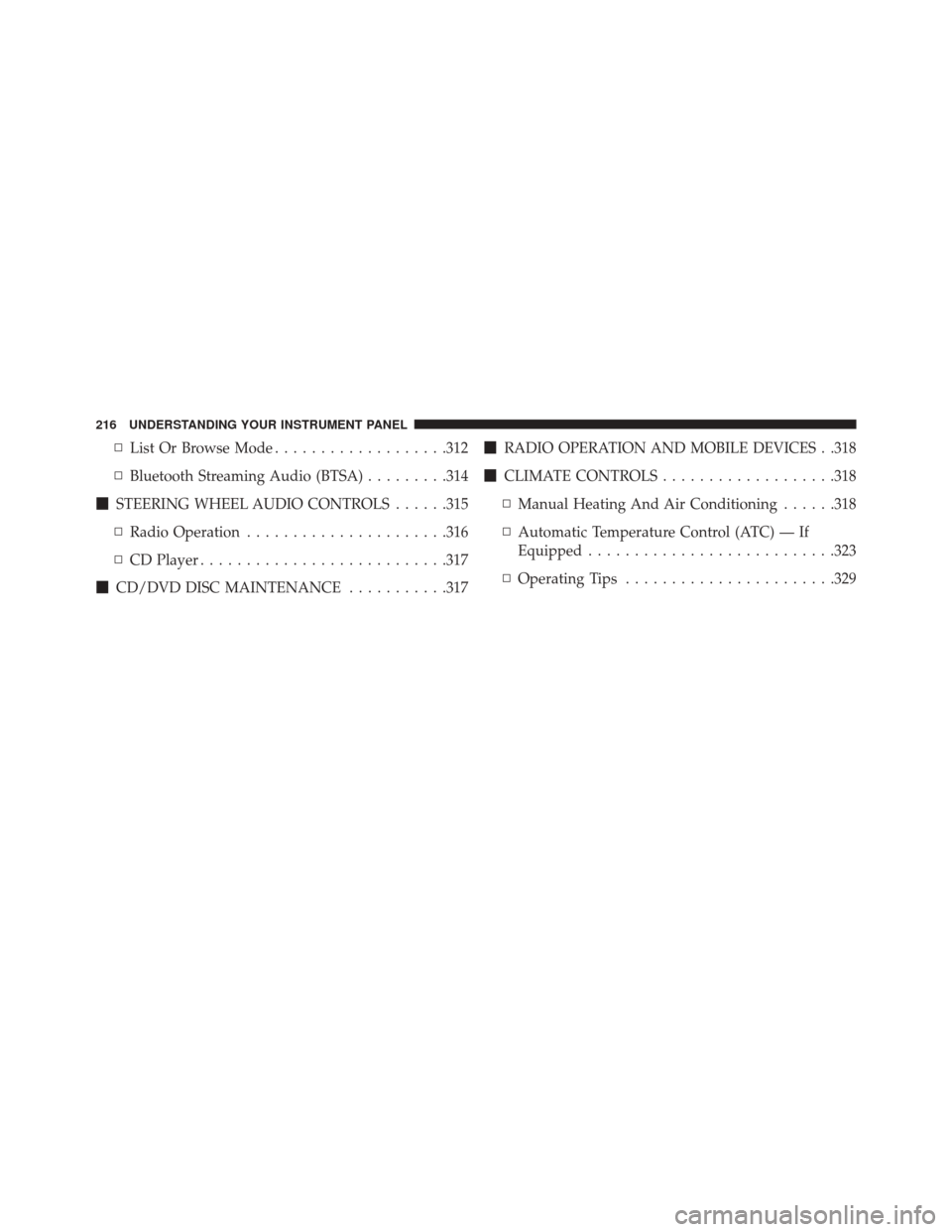 JEEP COMPASS 2016 1.G Owners Manual ▫List Or Browse Mode ...................312
▫ Bluetooth Streaming Audio (BTSA) .........314
 STEERING WHEEL AUDIO CONTROLS ......315
▫ Radio Operation ..................... .316
▫ CD Player .