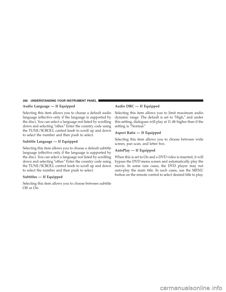 JEEP COMPASS 2016 1.G Owners Manual Audio Language — If Equipped
Selecting this item allows you to choose a default audio
language (effective only if the language is supported by
the disc). You can select a language not listed by scro JEEP COMPASS 2016 1.G Owners Manual Audio Language — If Equipped
Selecting this item allows you to choose a default audio
language (effective only if the language is supported by
the disc). You can select a language not listed by scro