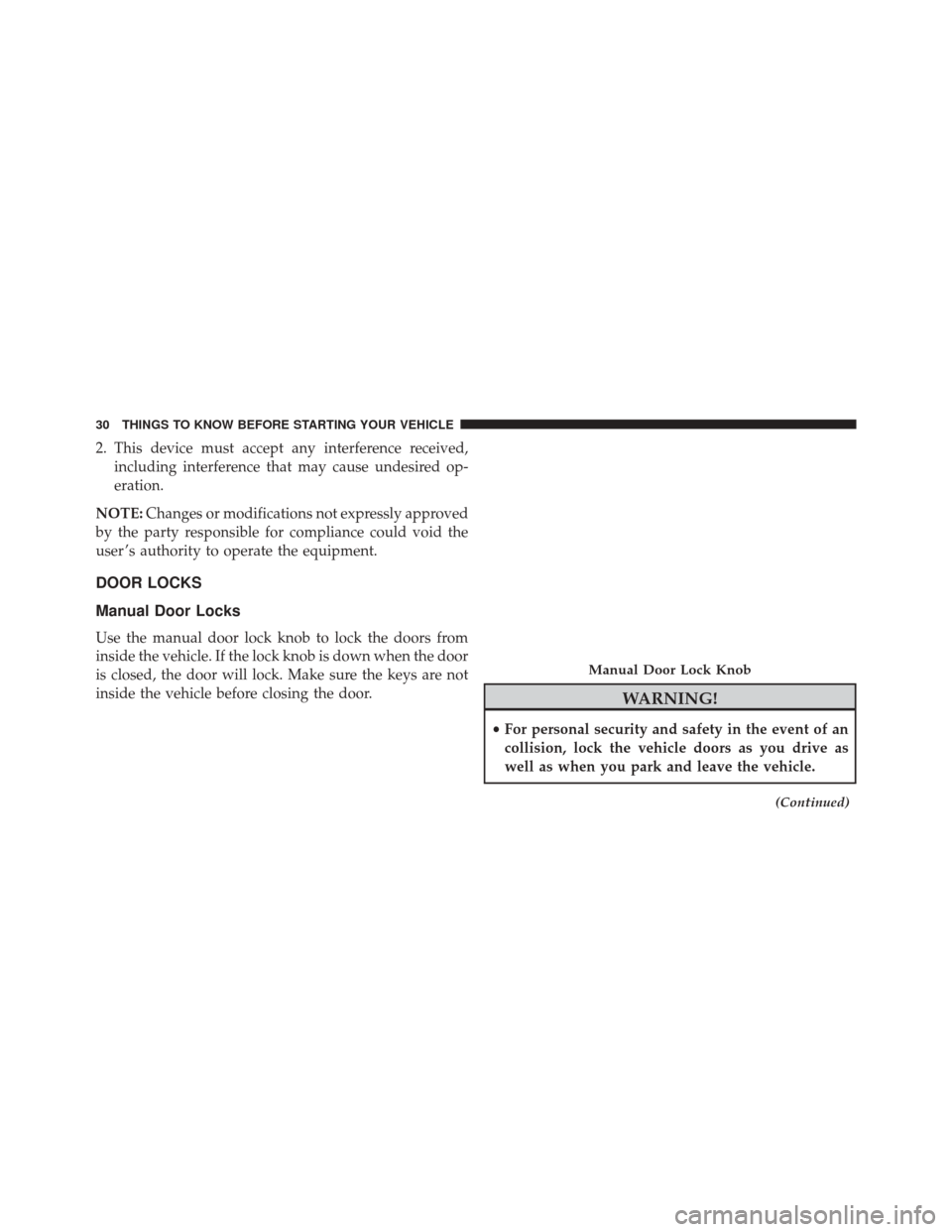 JEEP COMPASS 2016 1.G Owners Manual 2. This device must accept any interference received,including interference that may cause undesired op-
eration.
NOTE: Changes or modifications not expressly approved
by the party responsible for com