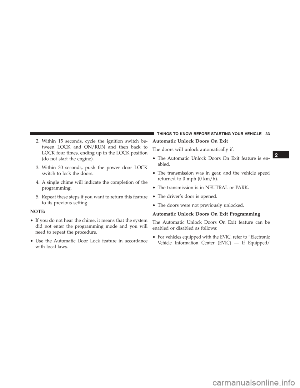 JEEP COMPASS 2016 1.G Owners Guide 2. Within 15 seconds, cycle the ignition switch be-tween LOCK and ON/RUN and then back to
LOCK four times, ending up in the LOCK position
(do not start the engine).
3. Within 30 seconds, push the powe