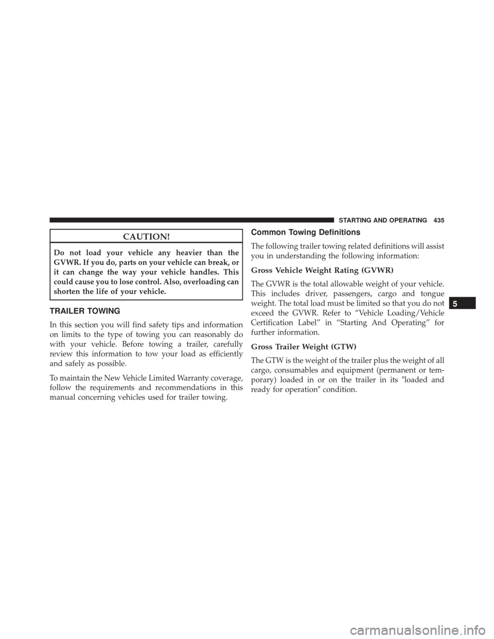 JEEP COMPASS 2016 1.G Owners Manual CAUTION!
Do not load your vehicle any heavier than the
GVWR. If you do, parts on your vehicle can break, or
it can change the way your vehicle handles. This
could cause you to lose control. Also, over JEEP COMPASS 2016 1.G Owners Manual CAUTION!
Do not load your vehicle any heavier than the
GVWR. If you do, parts on your vehicle can break, or
it can change the way your vehicle handles. This
could cause you to lose control. Also, over