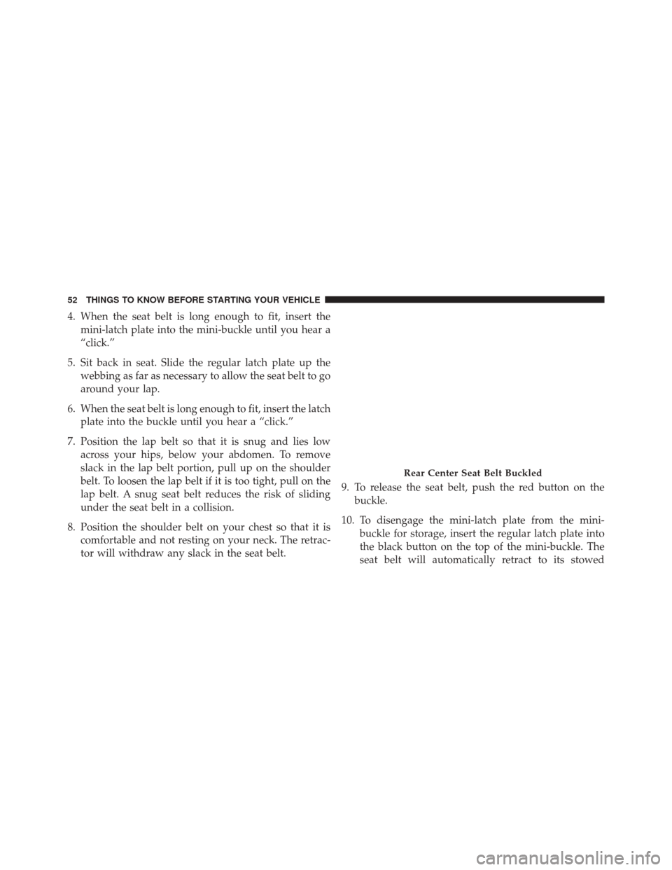 JEEP COMPASS 2016 1.G Workshop Manual 4. When the seat belt is long enough to fit, insert themini-latch plate into the mini-buckle until you hear a
“click.”
5. Sit back in seat. Slide the regular latch plate up the webbing as far as n JEEP COMPASS 2016 1.G Workshop Manual 4. When the seat belt is long enough to fit, insert themini-latch plate into the mini-buckle until you hear a
“click.”
5. Sit back in seat. Slide the regular latch plate up the webbing as far as n