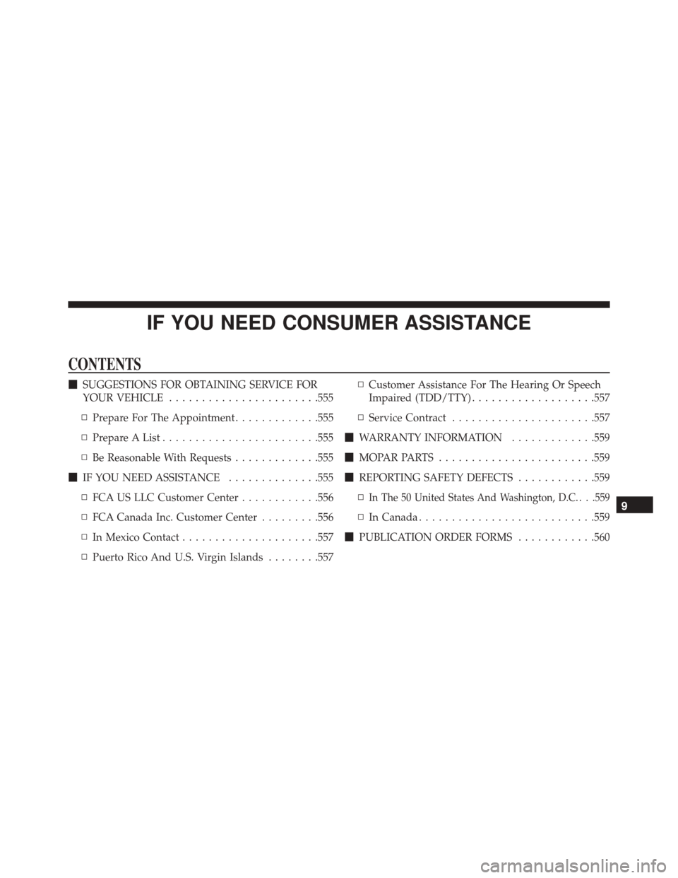 JEEP COMPASS 2016 1.G Owners Manual IF YOU NEED CONSUMER ASSISTANCE
CONTENTS
SUGGESTIONS FOR OBTAINING SERVICE FOR
YOUR VEHICLE ...................... .555
▫ Prepare For The Appointment .............555
▫ Prepare A List ...........