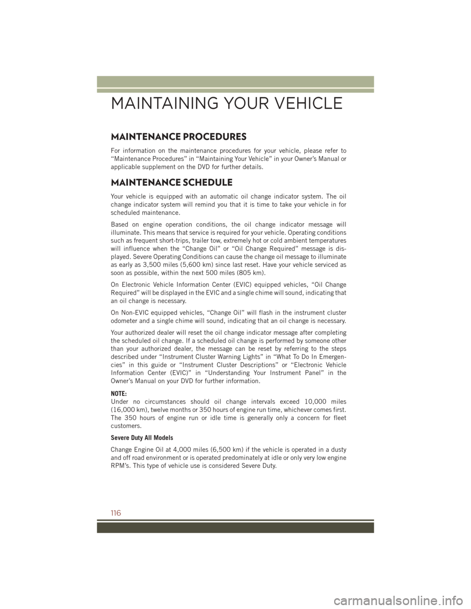 JEEP COMPASS 2016 1.G Service Manual MAINTENANCE PROCEDURES
For information on the maintenance procedures for your vehicle, please refer to
“Maintenance Procedures” in “Maintaining Your Vehicle” in your Owner’s Manual or
applic