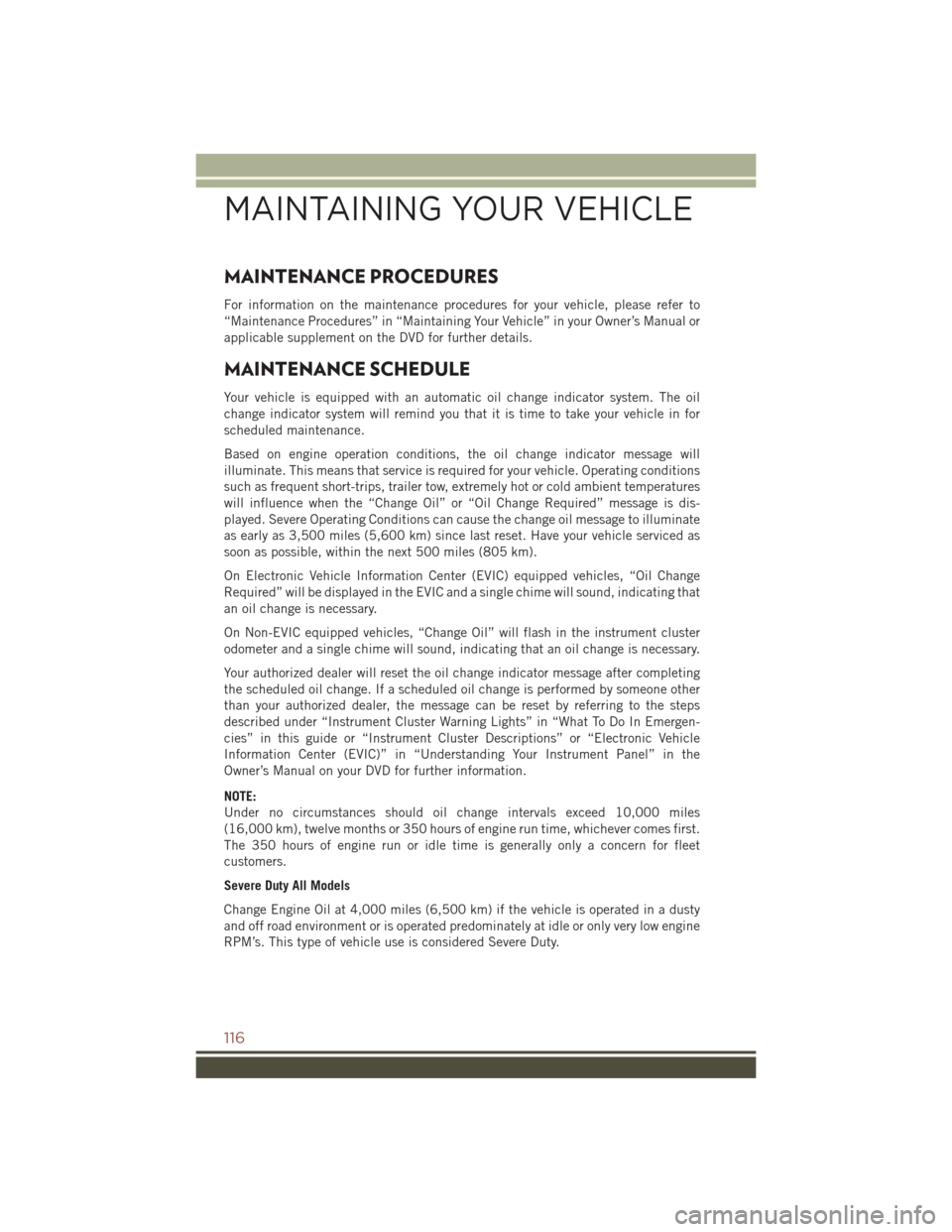JEEP COMPASS 2016 1.G User Guide MAINTENANCE PROCEDURES
For information on the maintenance procedures for your vehicle, please refer to
“Maintenance Procedures” in “Maintaining Your Vehicle” in your Owner’s Manual or
applic JEEP COMPASS 2016 1.G User Guide MAINTENANCE PROCEDURES
For information on the maintenance procedures for your vehicle, please refer to
“Maintenance Procedures” in “Maintaining Your Vehicle” in your Owner’s Manual or
applic
