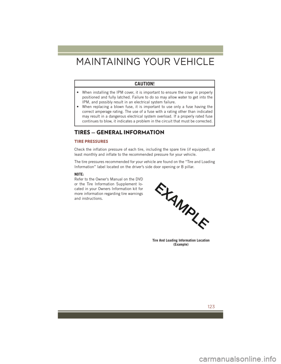 JEEP COMPASS 2016 1.G Service Manual CAUTION!
• When installing the IPM cover, it is important to ensure the cover is properlypositioned and fully latched. Failure to do so may allow water to get into the
IPM, and possibly result in an