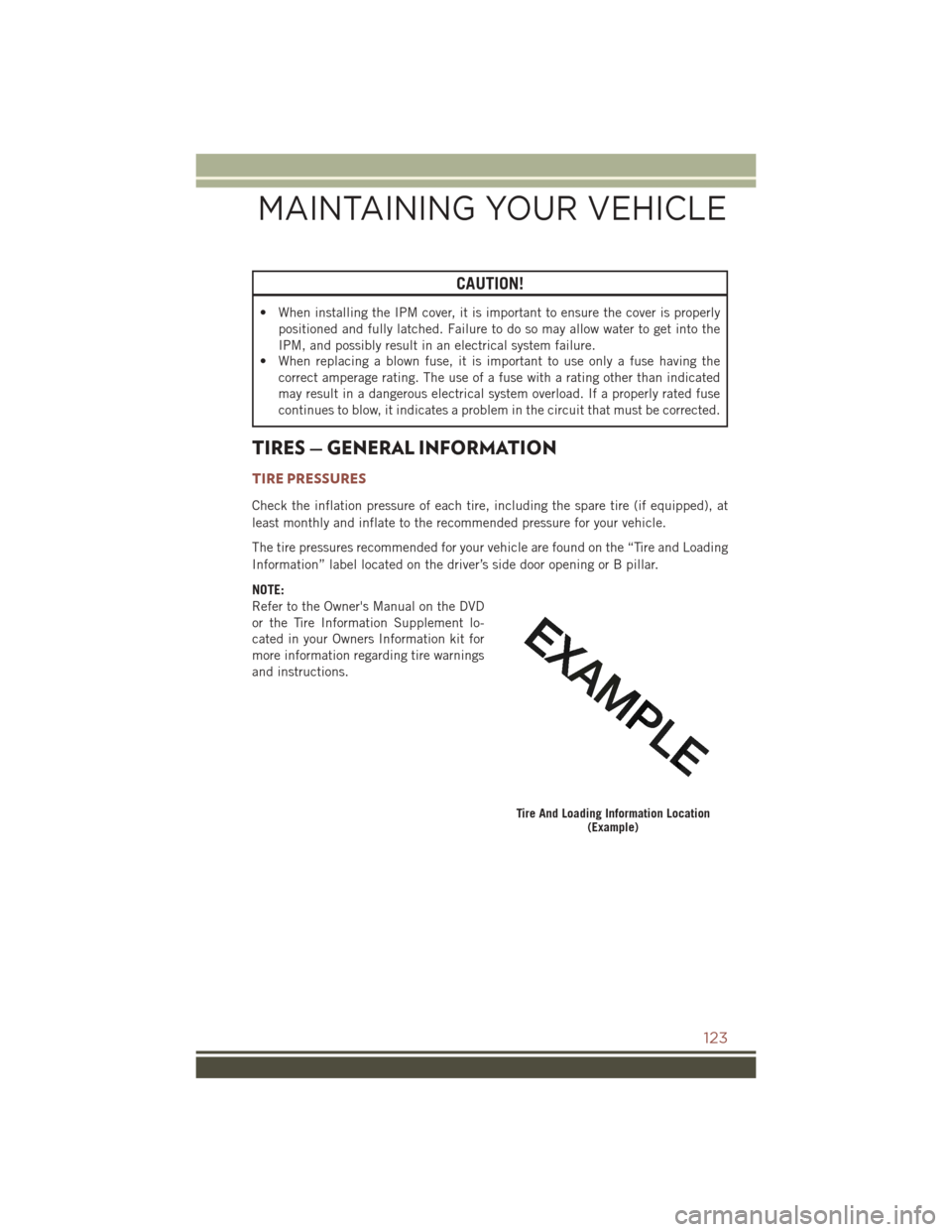 JEEP COMPASS 2016 1.G User Guide CAUTION!
• When installing the IPM cover, it is important to ensure the cover is properlypositioned and fully latched. Failure to do so may allow water to get into the
IPM, and possibly result in an JEEP COMPASS 2016 1.G User Guide CAUTION!
• When installing the IPM cover, it is important to ensure the cover is properlypositioned and fully latched. Failure to do so may allow water to get into the
IPM, and possibly result in an