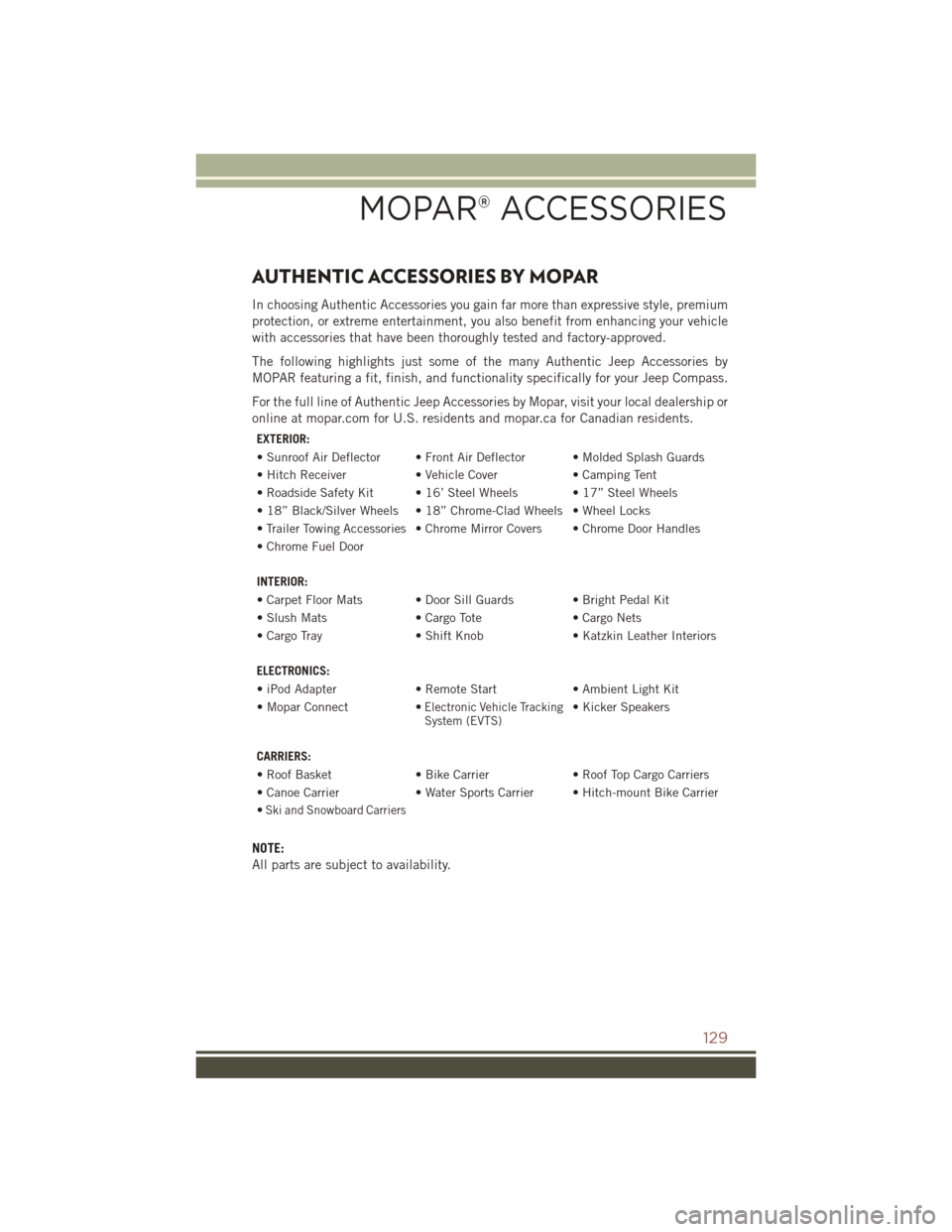 JEEP COMPASS 2016 1.G User Guide AUTHENTIC ACCESSORIES BY MOPAR
In choosing Authentic Accessories you gain far more than expressive style, premium
protection, or extreme entertainment, you also benefit from enhancing your vehicle
wit JEEP COMPASS 2016 1.G User Guide AUTHENTIC ACCESSORIES BY MOPAR
In choosing Authentic Accessories you gain far more than expressive style, premium
protection, or extreme entertainment, you also benefit from enhancing your vehicle
wit