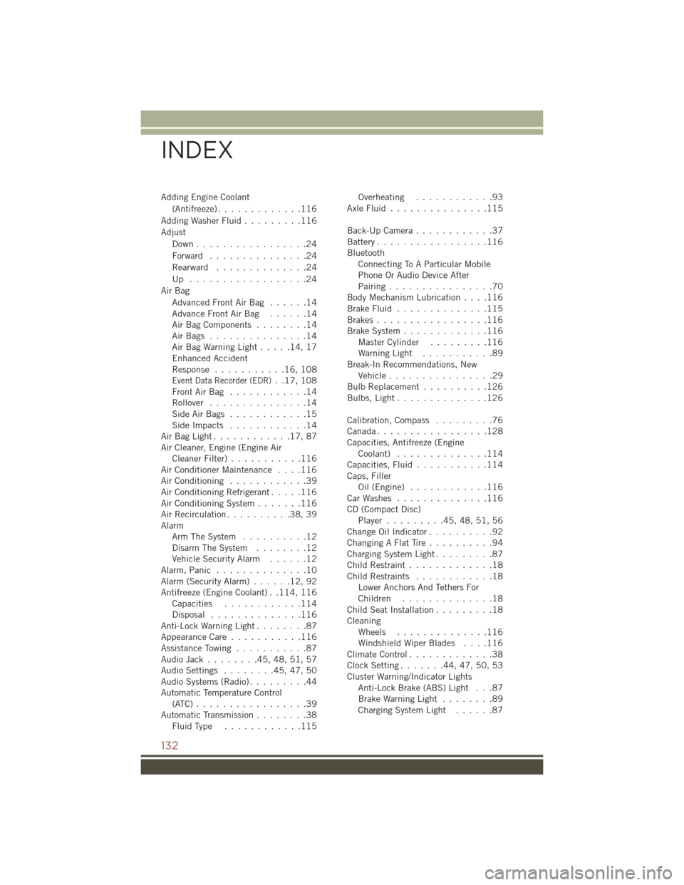JEEP COMPASS 2016 1.G User Guide Adding Engine Coolant(Antifreeze) .............116
Adding Washer Fluid .........116
Adjust Down .................24
Forward ...............24
Rearward ..............24
Up ..................24
Air Bag JEEP COMPASS 2016 1.G User Guide Adding Engine Coolant(Antifreeze) .............116
Adding Washer Fluid .........116
Adjust Down .................24
Forward ...............24
Rearward ..............24
Up ..................24
Air Bag