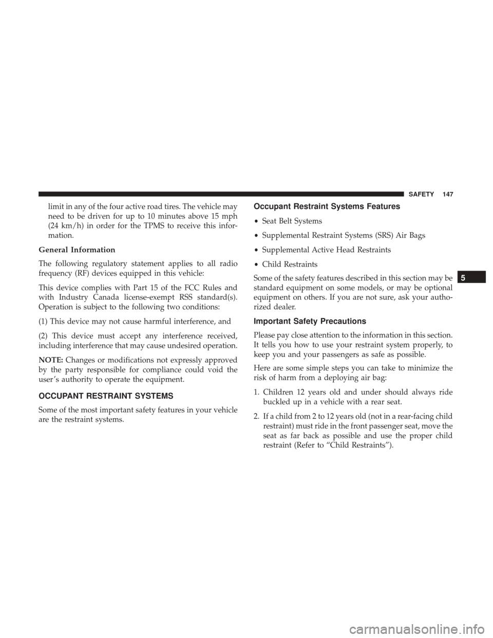 JEEP COMPASS 2017 2.G User Guide limit in any of the four active road tires. The vehicle may
need to be driven for up to 10 minutes above 15 mph
(24 km/h) in order for the TPMS to receive this infor-
mation.
General Information
The f JEEP COMPASS 2017 2.G User Guide limit in any of the four active road tires. The vehicle may
need to be driven for up to 10 minutes above 15 mph
(24 km/h) in order for the TPMS to receive this infor-
mation.
General Information
The f