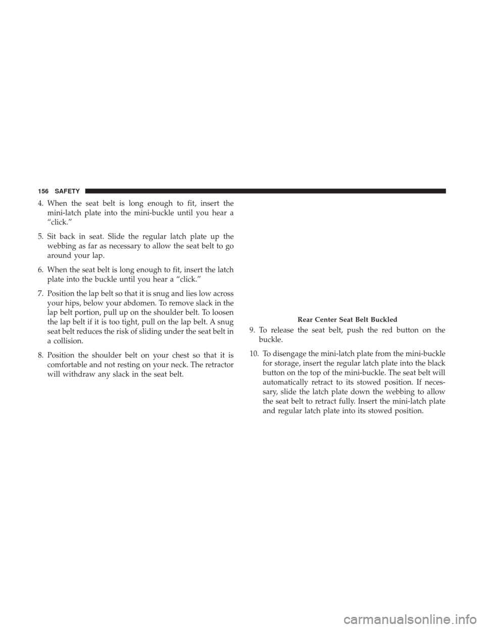 JEEP COMPASS 2017 2.G Owners Manual 4. When the seat belt is long enough to fit, insert themini-latch plate into the mini-buckle until you hear a
“click.”
5. Sit back in seat. Slide the regular latch plate up the webbing as far as n JEEP COMPASS 2017 2.G Owners Manual 4. When the seat belt is long enough to fit, insert themini-latch plate into the mini-buckle until you hear a
“click.”
5. Sit back in seat. Slide the regular latch plate up the webbing as far as n