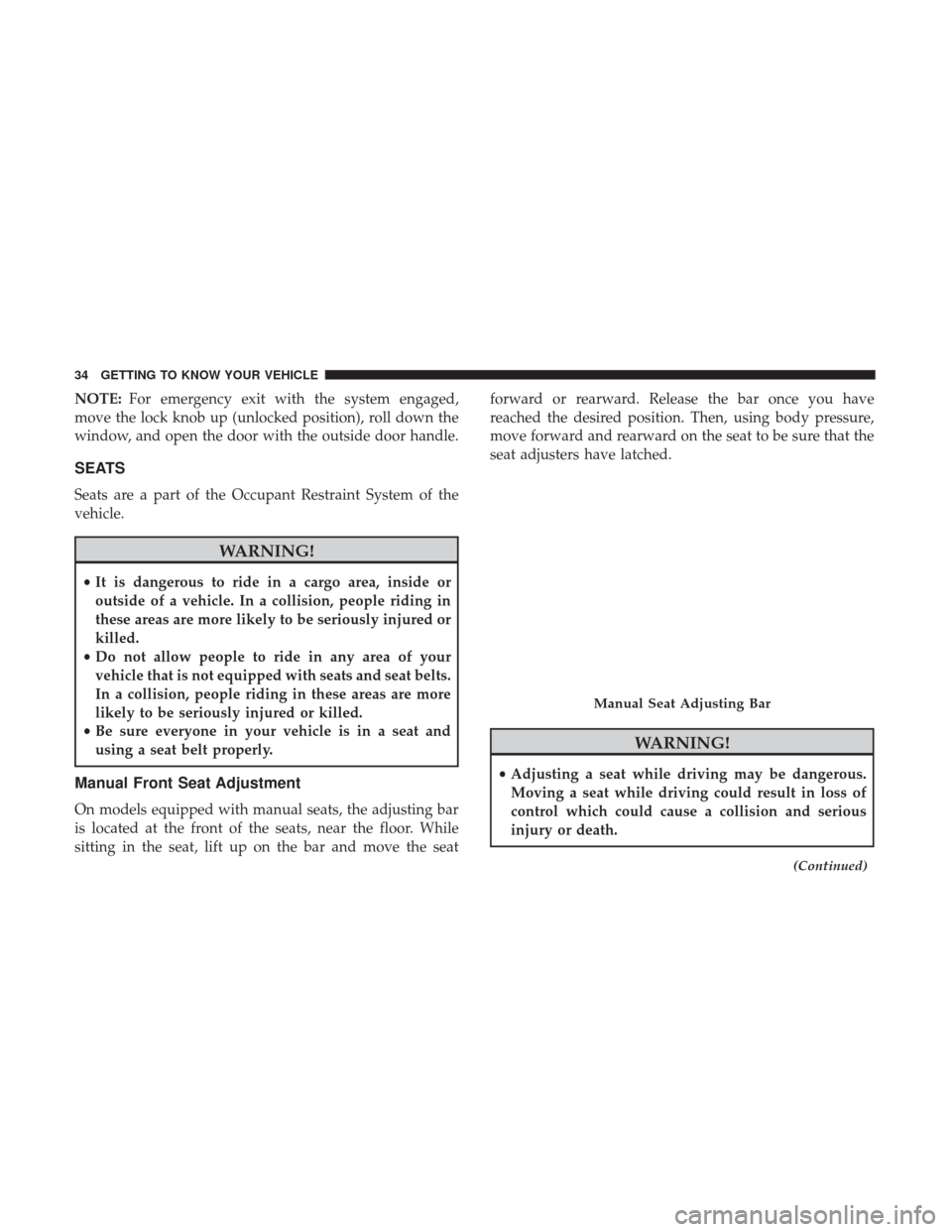 JEEP COMPASS 2017 2.G Owners Guide NOTE:For emergency exit with the system engaged,
move the lock knob up (unlocked position), roll down the
window, and open the door with the outside door handle.
SEATS
Seats are a part of the Occupant