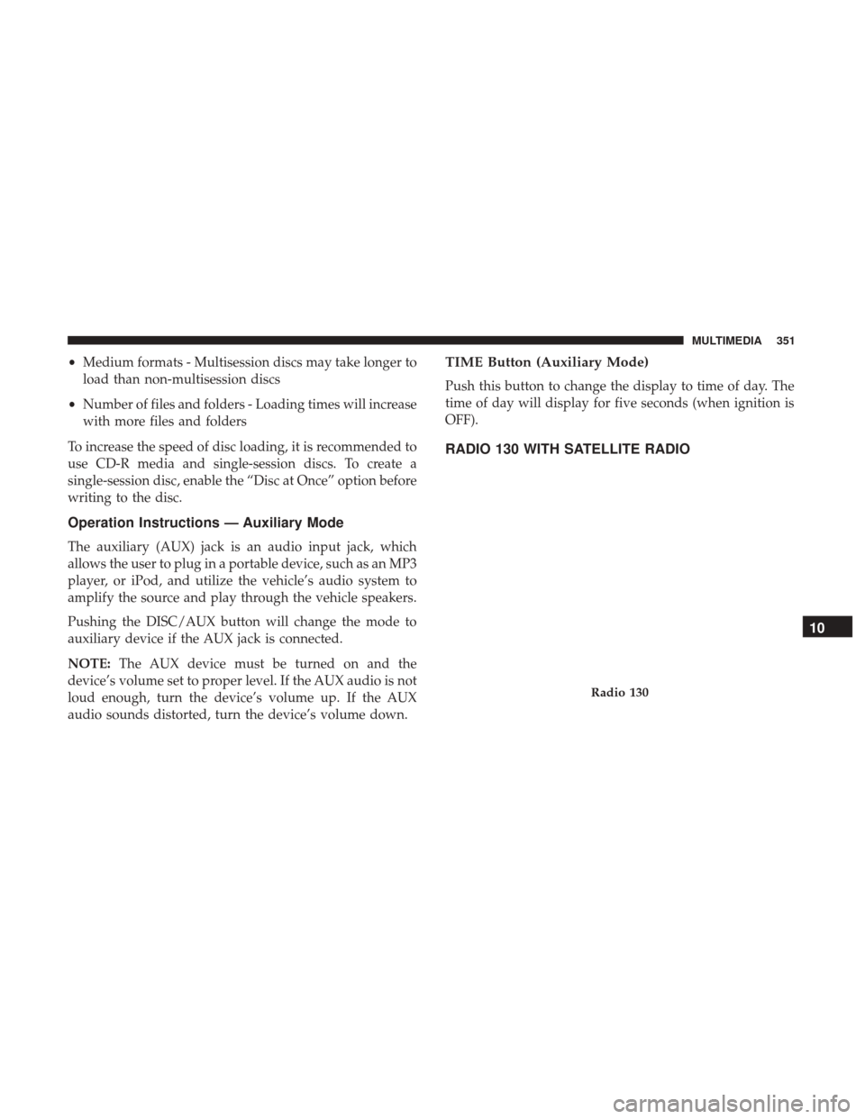 JEEP COMPASS 2017 2.G Owners Manual •Medium formats - Multisession discs may take longer to
load than non-multisession discs
• Number of files and folders - Loading times will increase
with more files and folders
To increase the spe