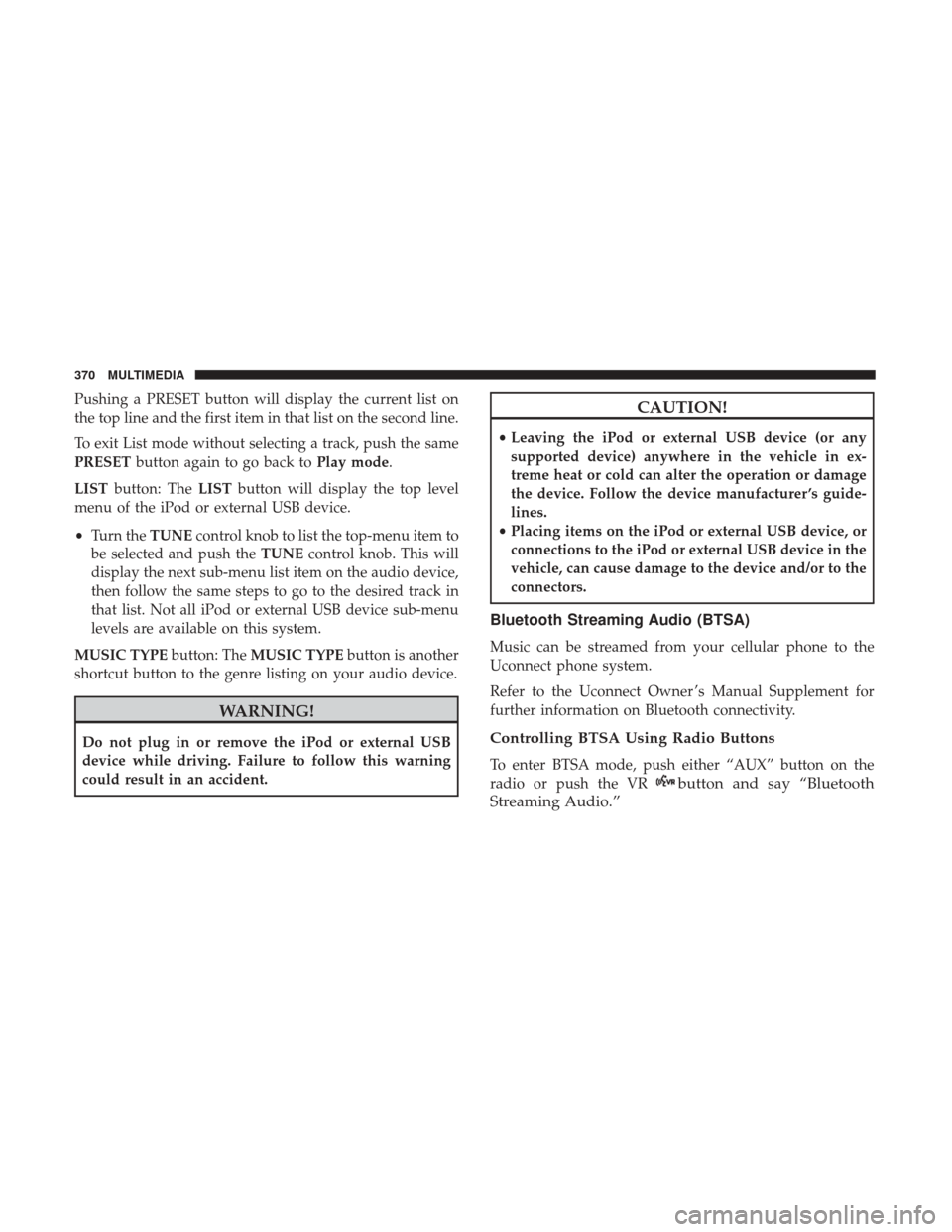 JEEP COMPASS 2017 2.G Owners Manual Pushing a PRESET button will display the current list on
the top line and the first item in that list on the second line.
To exit List mode without selecting a track, push the same
PRESETbutton again 