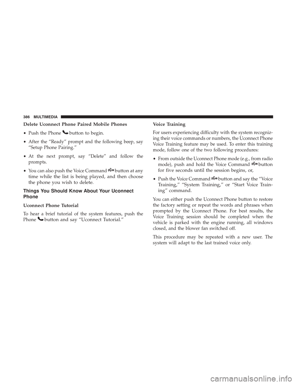 JEEP COMPASS 2017 2.G Owners Manual Delete Uconnect Phone Paired Mobile Phones
•Push the Phonebutton to begin.
•After the “Ready” prompt and the following beep, say
“Setup Phone Pairing.”
• At the next prompt, say “Delet JEEP COMPASS 2017 2.G Owners Manual Delete Uconnect Phone Paired Mobile Phones
•Push the Phonebutton to begin.
•After the “Ready” prompt and the following beep, say
“Setup Phone Pairing.”
• At the next prompt, say “Delet