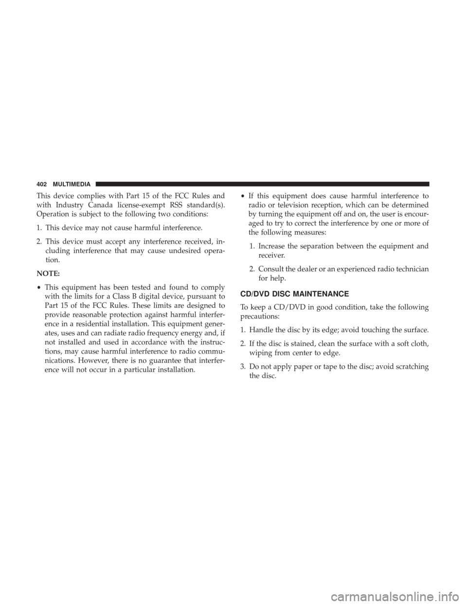 JEEP COMPASS 2017 2.G Owners Manual This device complies with Part 15 of the FCC Rules and
with Industry Canada license-exempt RSS standard(s).
Operation is subject to the following two conditions:
1. This device may not cause harmful i