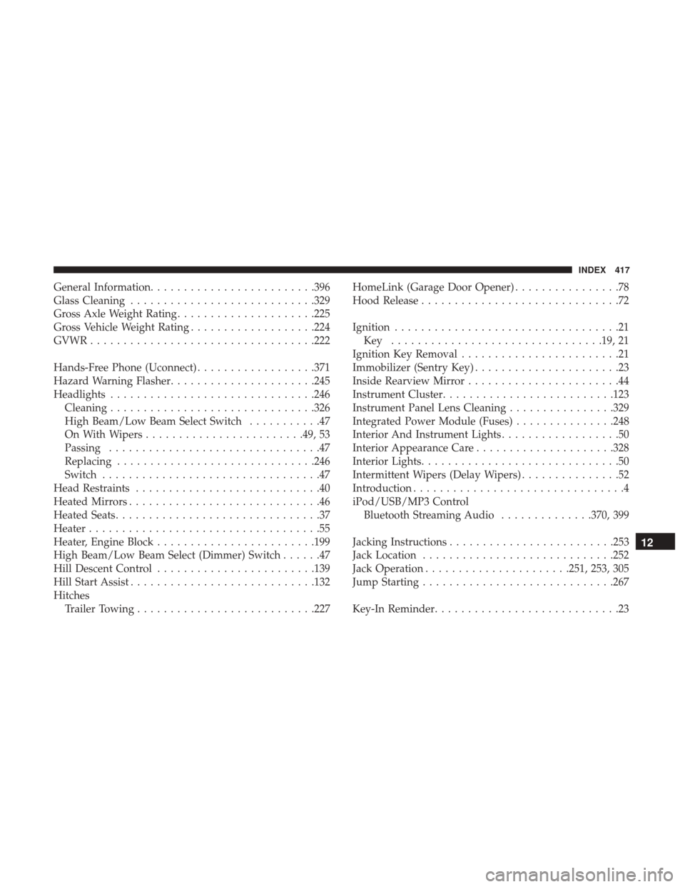 JEEP COMPASS 2017 2.G Owners Manual General Information........................ .396
Glass Cleaning ............................329
Gross Axle Weight Rating .....................225
Gross Vehicle Weight Rating ...................224
GVW