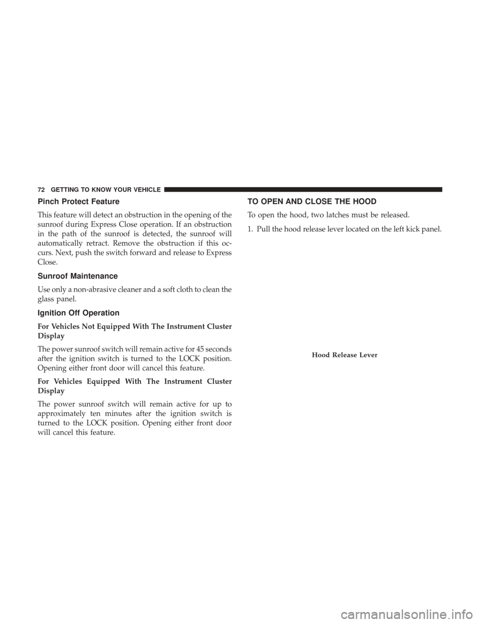 JEEP COMPASS 2017 2.G Manual PDF Pinch Protect Feature
This feature will detect an obstruction in the opening of the
sunroof during Express Close operation. If an obstruction
in the path of the sunroof is detected, the sunroof will
a JEEP COMPASS 2017 2.G Manual PDF Pinch Protect Feature
This feature will detect an obstruction in the opening of the
sunroof during Express Close operation. If an obstruction
in the path of the sunroof is detected, the sunroof will
a