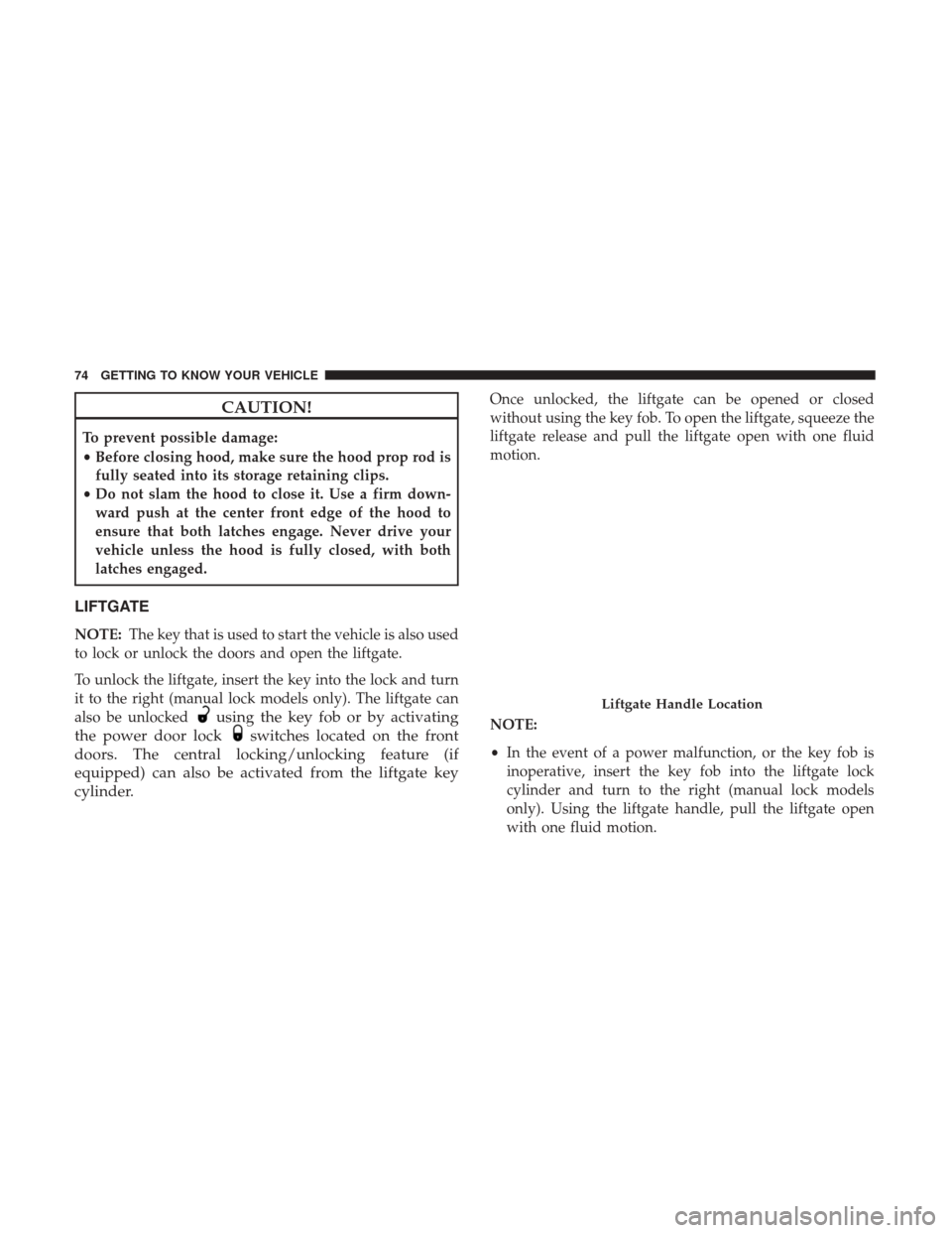 JEEP COMPASS 2017 2.G Manual PDF CAUTION!
To prevent possible damage:
•Before closing hood, make sure the hood prop rod is
fully seated into its storage retaining clips.
• Do not slam the hood to close it. Use a firm down-
ward p JEEP COMPASS 2017 2.G Manual PDF CAUTION!
To prevent possible damage:
•Before closing hood, make sure the hood prop rod is
fully seated into its storage retaining clips.
• Do not slam the hood to close it. Use a firm down-
ward p