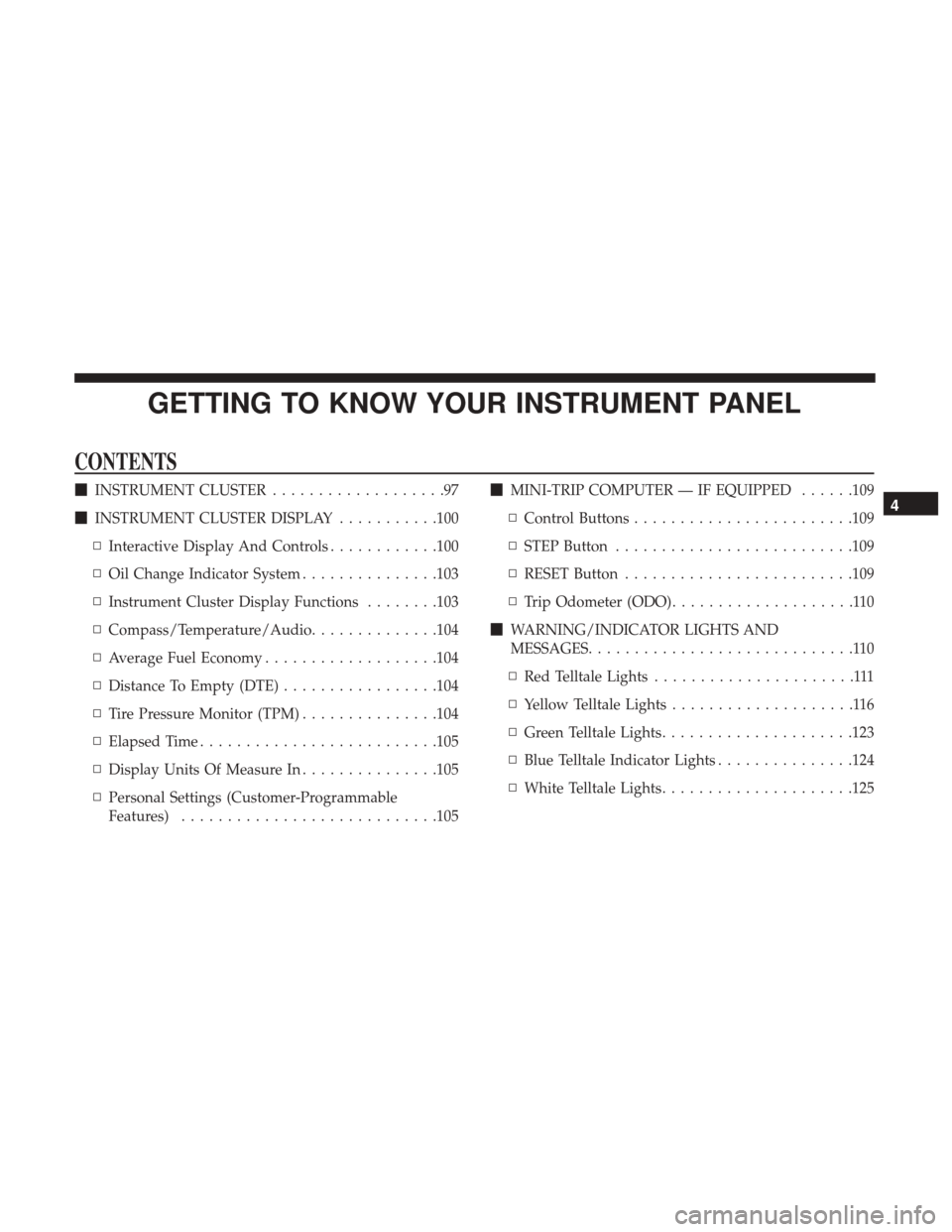 JEEP COMPASS 2017 2.G Owners Manual GETTING TO KNOW YOUR INSTRUMENT PANEL
CONTENTS
INSTRUMENT CLUSTER ...................97
 INSTRUMENT CLUSTER DISPLAY ...........100
▫ Interactive Display And Controls ............100
▫ Oil Change