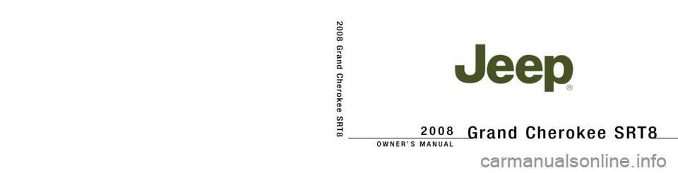 JEEP GRAND CHEROKEE 2008 WK / 3.G SRT Owners Manual Grand Cherokee SRT8
OWNER’ S MANUAL
2008
2008GrandCherokeeSRT8
81�326�0853First Edition Printed in U.S.A. 