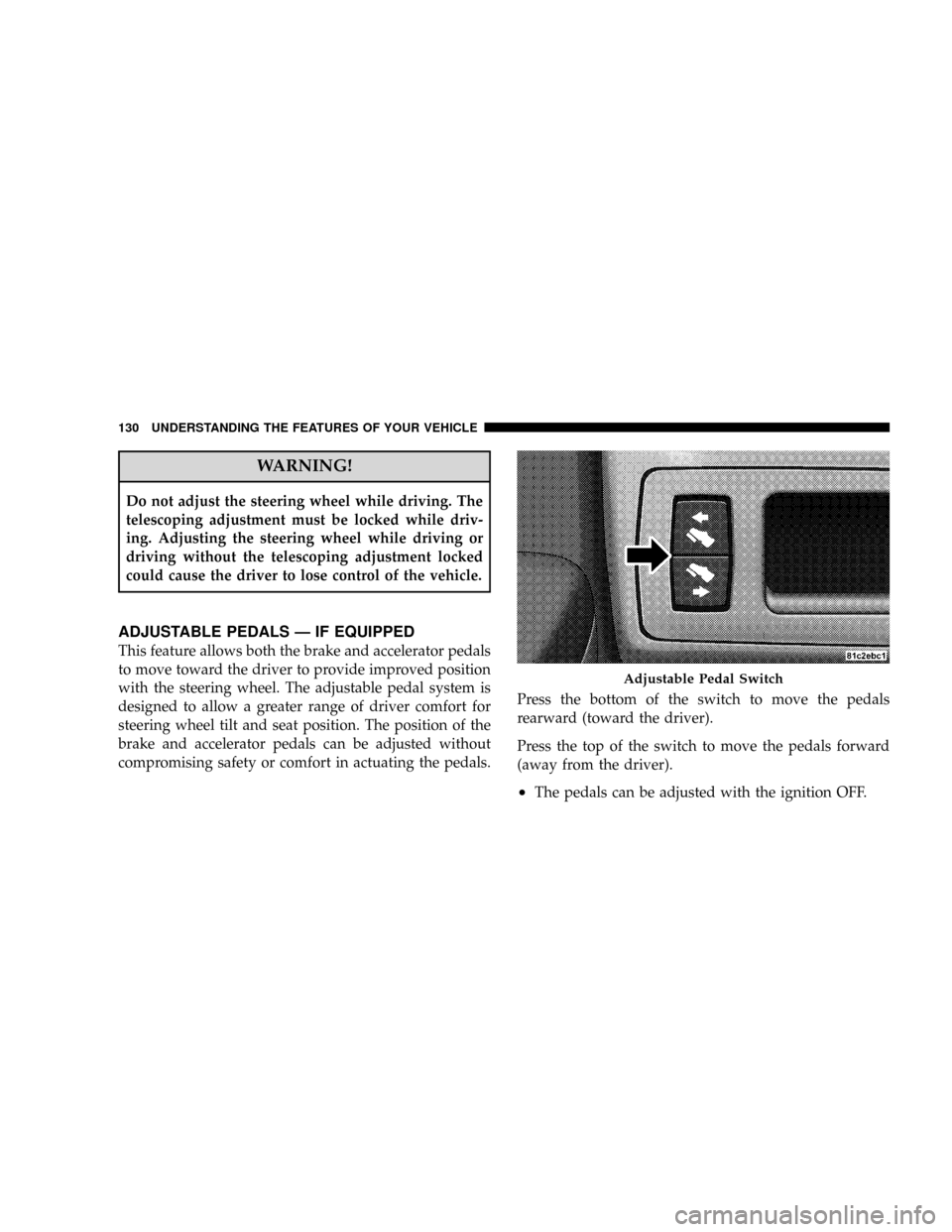 JEEP GRAND CHEROKEE 2008 WK / 3.G SRT Owners Manual WARNING!
Do not adjust the steering wheel while driving. The
telescoping adjustment must be locked while driv-
ing. Adjusting the steering wheel while driving or
driving without the telescoping adjust JEEP GRAND CHEROKEE 2008 WK / 3.G SRT Owners Manual WARNING!
Do not adjust the steering wheel while driving. The
telescoping adjustment must be locked while driv-
ing. Adjusting the steering wheel while driving or
driving without the telescoping adjust