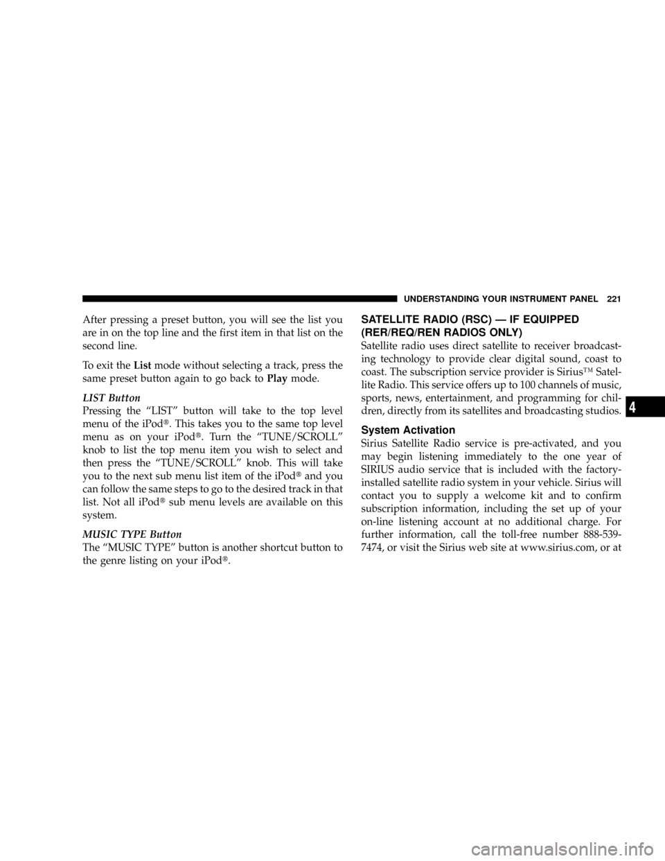 JEEP GRAND CHEROKEE 2008 WK / 3.G SRT Owners Manual After pressing a preset button, you will see the list you
are in on the top line and the first item in that list on the
second line.
To exit theListmode without selecting a track, press the
same prese