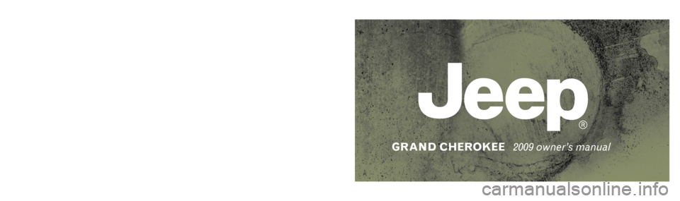 JEEP GRAND CHEROKEE 2009 WK / 3.G Owners Manual GRAND CHEROKEE   2009 owner’s manual
2009  GRAND CHEROKEE
 
Chrysler LLC 
81-326-0954Second EditionPrinted in U.S.A.
150920 GrCherokee.indd   19/9/08   8:33:17 AM  
