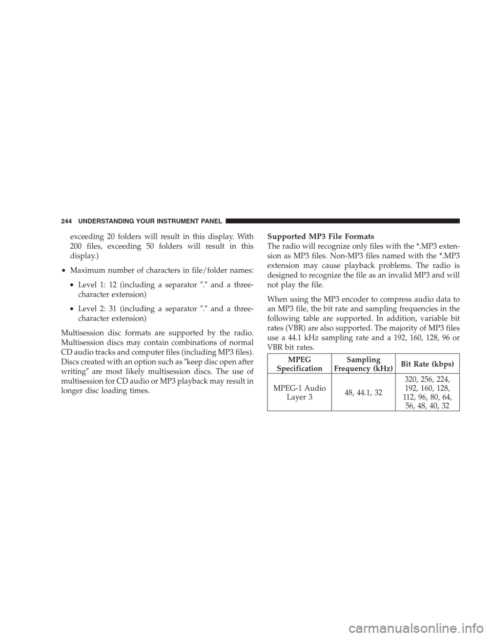 JEEP GRAND CHEROKEE 2009 WK / 3.G Owners Manual exceeding 20 folders will result in this display. With
200 files, exceeding 50 folders will result in this
display.)
•Maximum number of characters in file/folder names:
•Level 1: 12 (including a s
