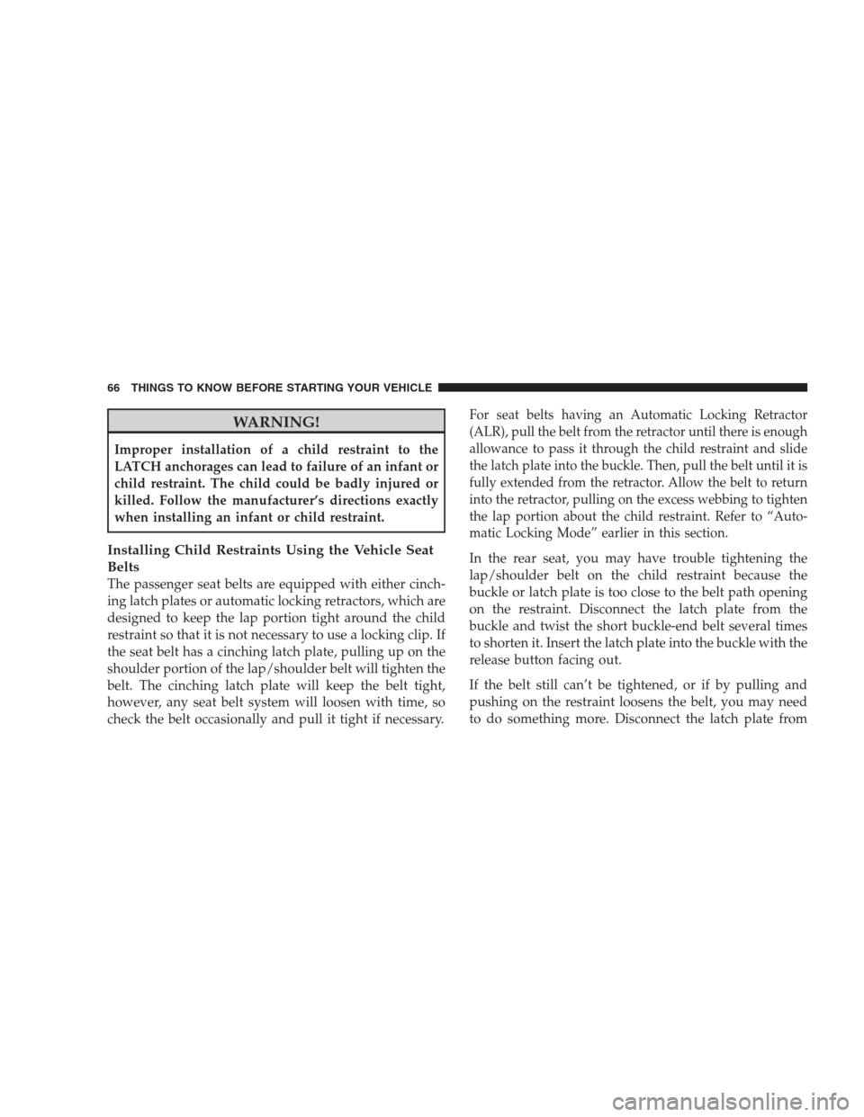 JEEP GRAND CHEROKEE 2009 WK / 3.G Repair Manual WARNING!
Improper installation of a child restraint to the
LATCH anchorages can lead to failure of an infant or
child restraint. The child could be badly injured or
killed. Follow the manufacturer’s JEEP GRAND CHEROKEE 2009 WK / 3.G Repair Manual WARNING!
Improper installation of a child restraint to the
LATCH anchorages can lead to failure of an infant or
child restraint. The child could be badly injured or
killed. Follow the manufacturer’s