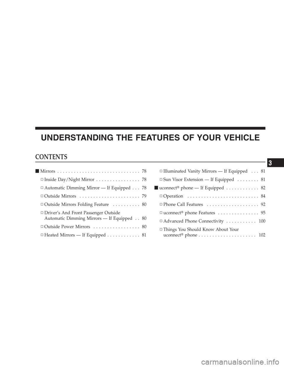JEEP GRAND CHEROKEE 2009 WK / 3.G Manual PDF UNDERSTANDING THE FEATURES OF YOUR VEHICLE
CONTENTS
Mirrors.............................. 78
▫Inside Day/Night Mirror................ 78
▫Automatic Dimming Mirror — If Equipped . . . 78
▫Outs