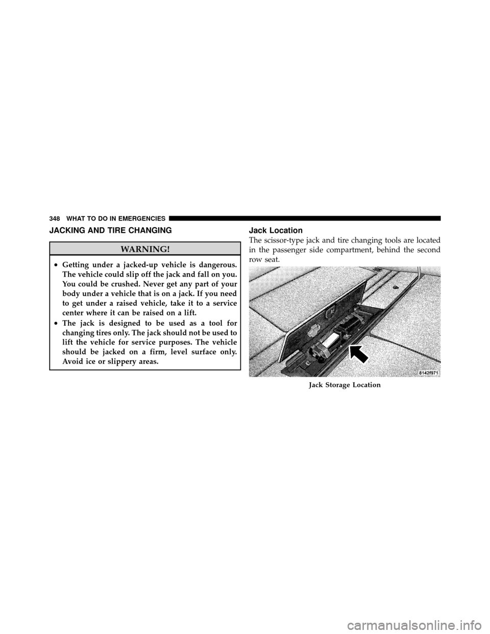 JEEP GRAND CHEROKEE 2010 WK / 3.G Owners Manual JACKING AND TIRE CHANGING
WARNING!
•Getting under a jacked-up vehicle is dangerous.
The vehicle could slip off the jack and fall on you.
You could be crushed. Never get any part of your
body under a