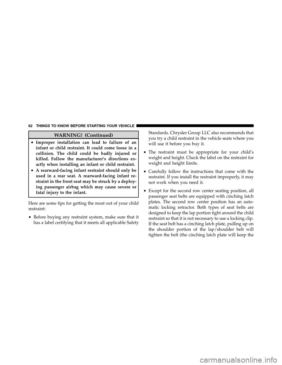 JEEP GRAND CHEROKEE 2010 WK / 3.G SRT Repair Manual WARNING! (Continued)
•Improper installation can lead to failure of an
infant or child restraint. It could come loose in a
collision. The child could be badly injured or
killed. Follow the manufactur JEEP GRAND CHEROKEE 2010 WK / 3.G SRT Repair Manual WARNING! (Continued)
•Improper installation can lead to failure of an
infant or child restraint. It could come loose in a
collision. The child could be badly injured or
killed. Follow the manufactur