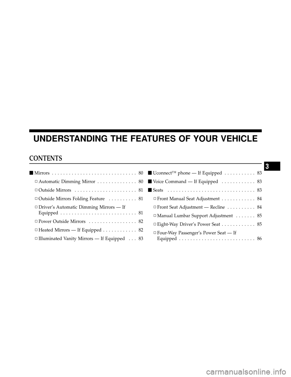 JEEP GRAND CHEROKEE 2010 WK / 3.G SRT Manual PDF UNDERSTANDING THE FEATURES OF YOUR VEHICLE
CONTENTS
Mirrors .............................. 80
▫ Automatic Dimming Mirror .............. 80
▫ Outside Mirrors ...................... 81
▫ Outside 