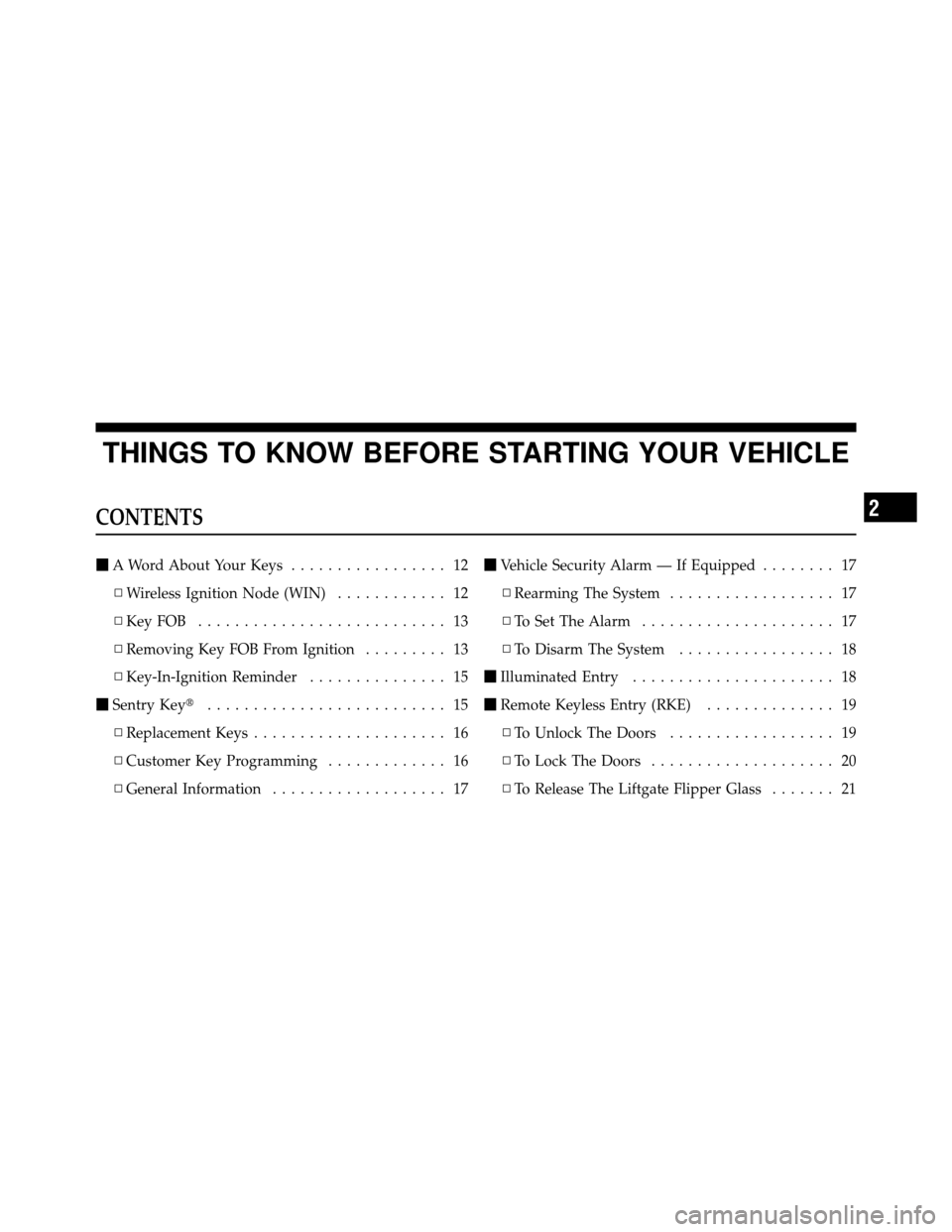 JEEP GRAND CHEROKEE 2010 WK / 3.G SRT Owners Manual THINGS TO KNOW BEFORE STARTING YOUR VEHICLE
CONTENTS
A Word About Your Keys ................. 12
▫ Wireless Ignition Node (WIN) ............ 12
▫ KeyFOB ........................... 13
▫ Removin