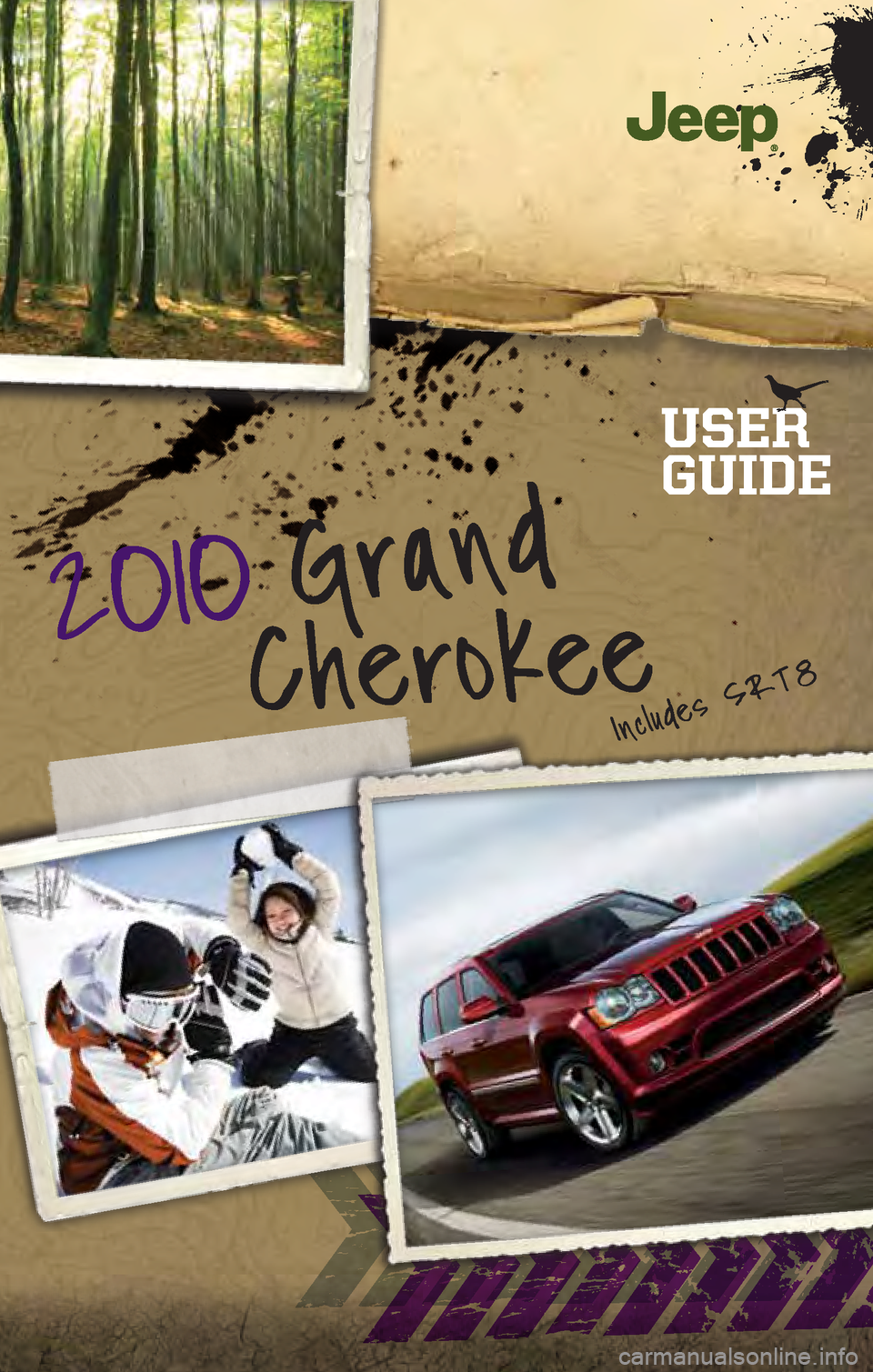 JEEP GRAND CHEROKEE 2010 WK / 3.G User Guide 2O1O Grand
Cherokee
USER
GUIDE
Includes \fRT 8 JEEP GRAND CHEROKEE 2010 WK / 3.G User Guide 2O1O Grand
Cherokee
USER
GUIDE
Includes \fRT 8