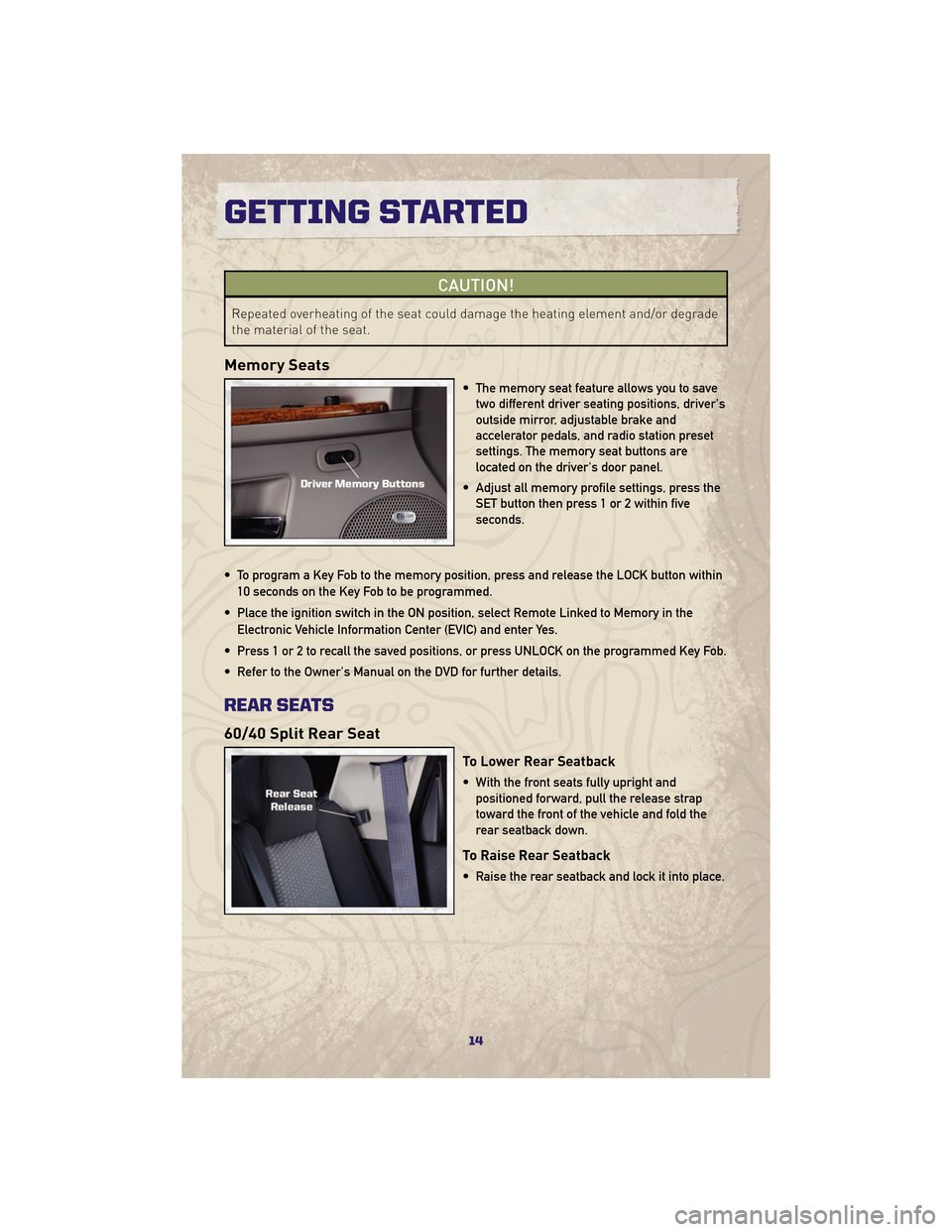 JEEP GRAND CHEROKEE 2010 WK / 3.G User Guide CAUTION!
Repeated overheating of the seat could damage the heating element and/or degrade
the material of the seat.
Memory Seats
• The memory seat feature allows you to savetwo different driver seat JEEP GRAND CHEROKEE 2010 WK / 3.G User Guide CAUTION!
Repeated overheating of the seat could damage the heating element and/or degrade
the material of the seat.
Memory Seats
• The memory seat feature allows you to savetwo different driver seat