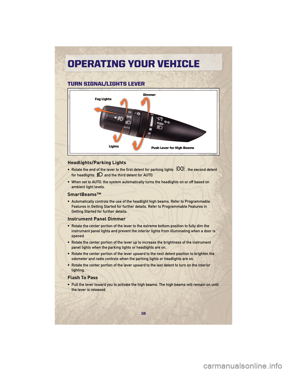 JEEP GRAND CHEROKEE 2010 WK / 3.G User Guide TURN SIGNAL/LIGHTS LEVER
Headlights/Parking Lights
• Rotate the end of the lever to the first detent for parking lights, the second detent
for headlights
and the third detent for AUTO.
• When set JEEP GRAND CHEROKEE 2010 WK / 3.G User Guide TURN SIGNAL/LIGHTS LEVER
Headlights/Parking Lights
• Rotate the end of the lever to the first detent for parking lights, the second detent
for headlights
and the third detent for AUTO.
• When set