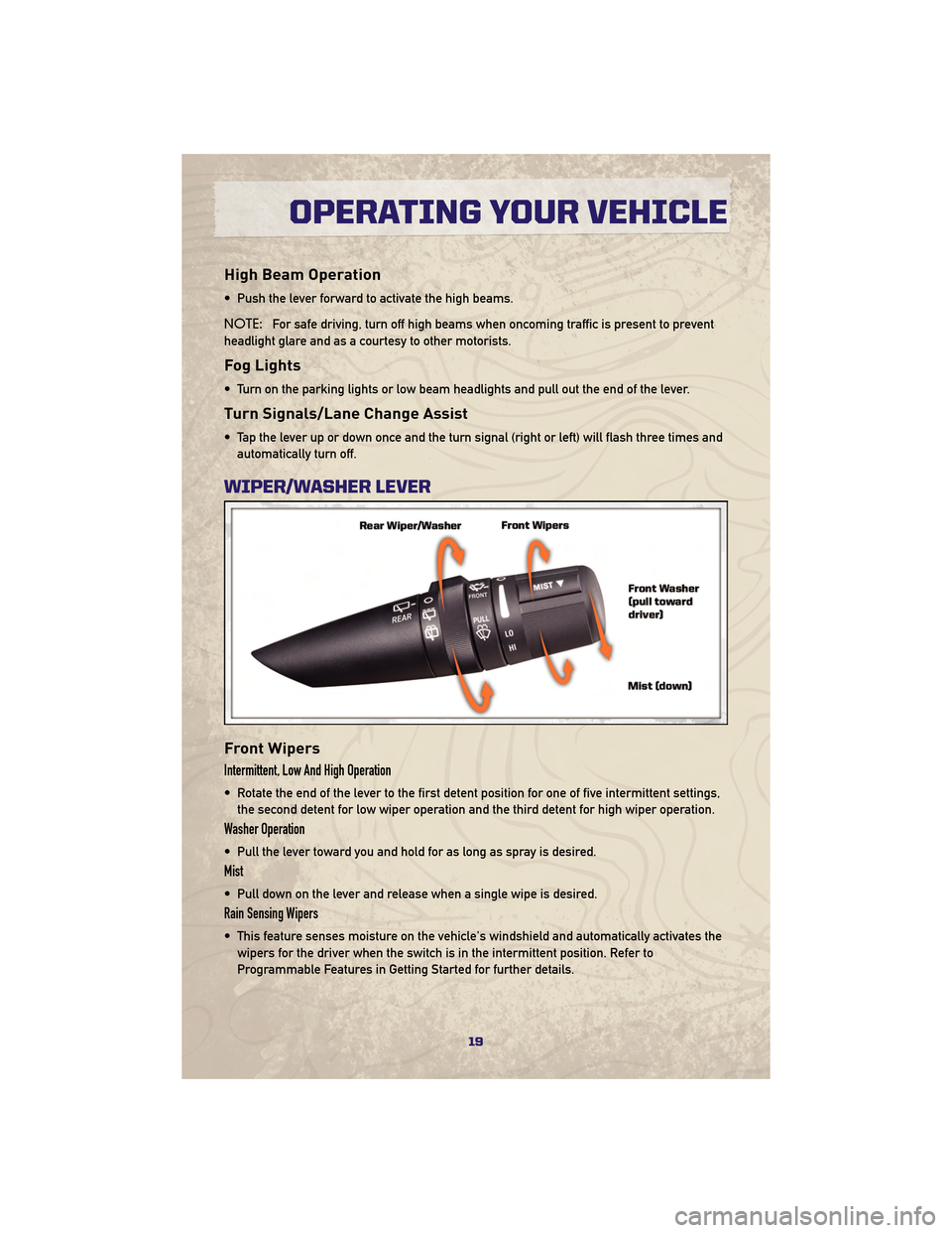 JEEP GRAND CHEROKEE 2010 WK / 3.G Owners Manual High Beam Operation
• Push the lever forward to activate the high beams.
NOTE:For safe driving, turn off high beams when oncoming traffic is present to prevent
headlight glare and as a courtesy to o JEEP GRAND CHEROKEE 2010 WK / 3.G Owners Manual High Beam Operation
• Push the lever forward to activate the high beams.
NOTE:For safe driving, turn off high beams when oncoming traffic is present to prevent
headlight glare and as a courtesy to o