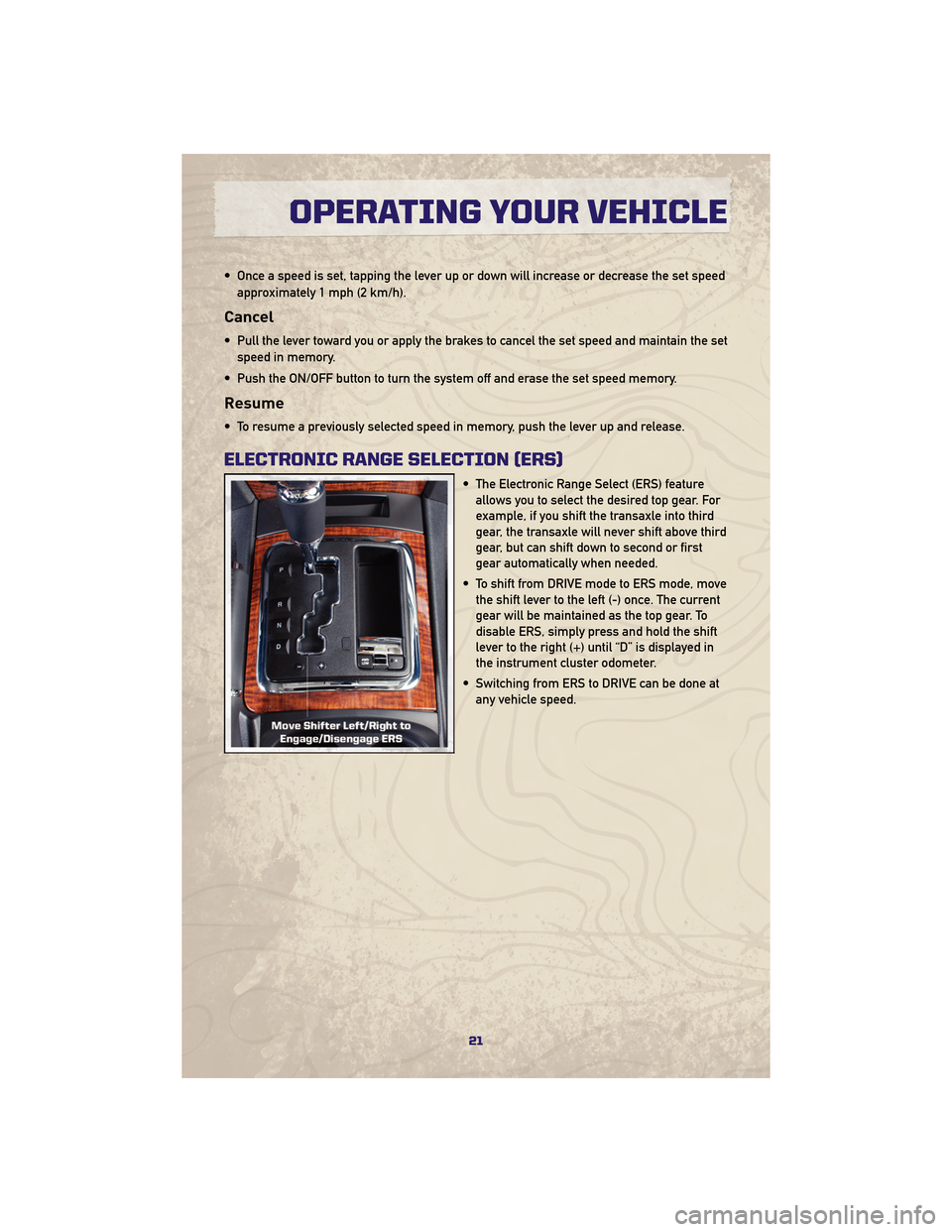 JEEP GRAND CHEROKEE 2010 WK / 3.G Owners Manual • Once a speed is set, tapping the lever up or down will increase or decrease the set speedapproximately 1 mph (2 km/h).
Cancel
• Pull the lever toward you or apply the brakes to cancel the set sp JEEP GRAND CHEROKEE 2010 WK / 3.G Owners Manual • Once a speed is set, tapping the lever up or down will increase or decrease the set speedapproximately 1 mph (2 km/h).
Cancel
• Pull the lever toward you or apply the brakes to cancel the set sp