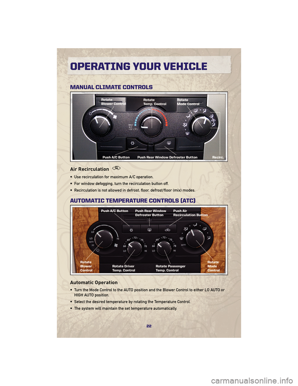 JEEP GRAND CHEROKEE 2010 WK / 3.G Owners Manual MANUAL CLIMATE CONTROLS
Air Recirculation
• Use recirculation for maximum A/C operation.
• For window defogging, turn the recirculation button off.
• Recirculation is not allowed in defrost, flo JEEP GRAND CHEROKEE 2010 WK / 3.G Owners Manual MANUAL CLIMATE CONTROLS
Air Recirculation
• Use recirculation for maximum A/C operation.
• For window defogging, turn the recirculation button off.
• Recirculation is not allowed in defrost, flo