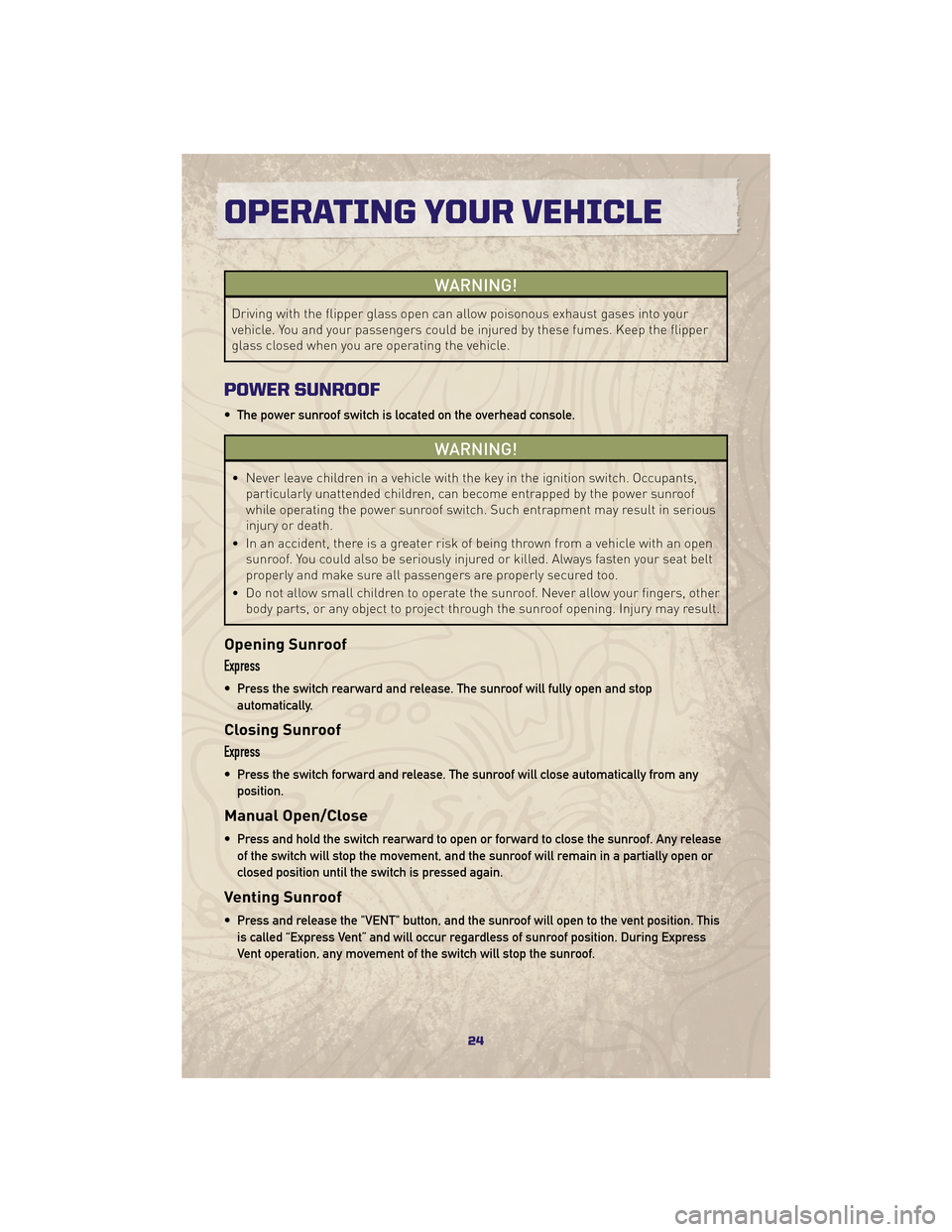 JEEP GRAND CHEROKEE 2010 WK / 3.G Owners Manual WARNING!
Driving with the flipper glass open can allow poisonous exhaust gases into your
vehicle. You and your passengers could be injured by these fumes. Keep the flipper
glass closed when you are op JEEP GRAND CHEROKEE 2010 WK / 3.G Owners Manual WARNING!
Driving with the flipper glass open can allow poisonous exhaust gases into your
vehicle. You and your passengers could be injured by these fumes. Keep the flipper
glass closed when you are op