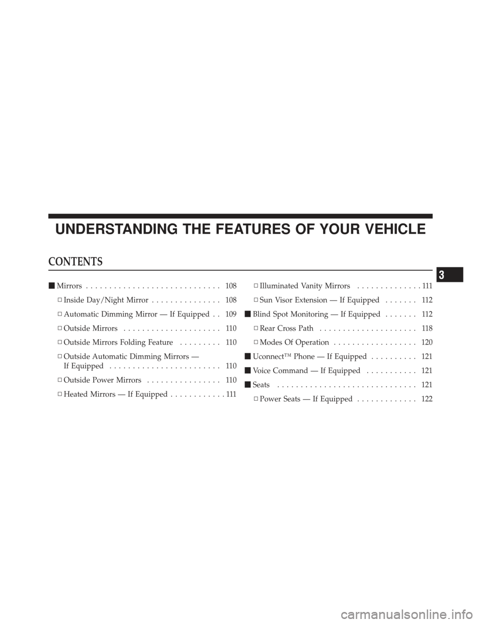 JEEP GRAND CHEROKEE 2011 WK2 / 4.G Owners Manual UNDERSTANDING THE FEATURES OF YOUR VEHICLE
CONTENTS
Mirrors ............................. 108
▫ Inside Day/Night Mirror ............... 108
▫ Automatic Dimming Mirror — If Equipped . . 109
▫ 