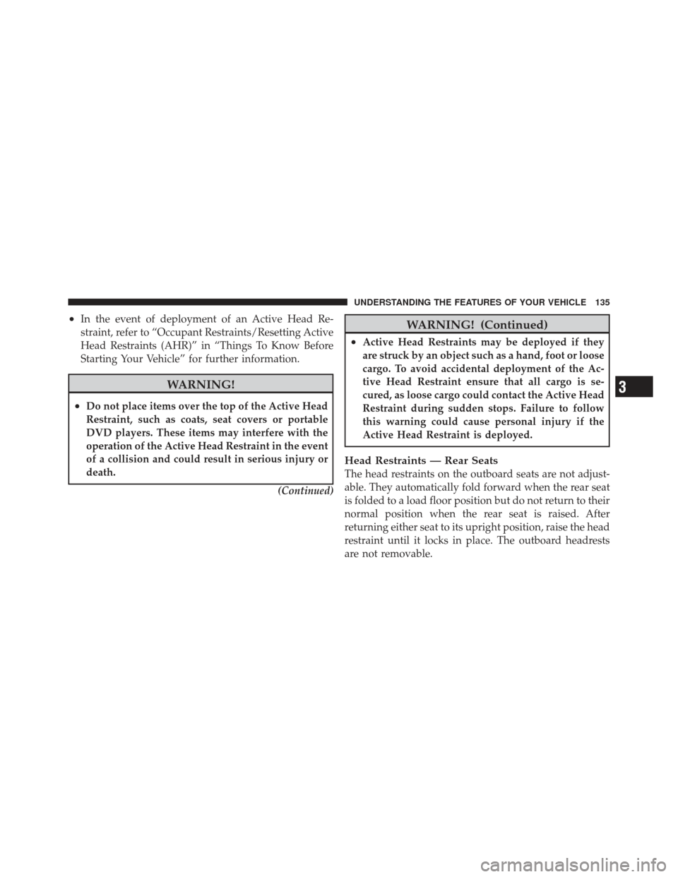 JEEP GRAND CHEROKEE 2011 WK2 / 4.G Owners Manual •In the event of deployment of an Active Head Re-
straint, refer to “Occupant Restraints/Resetting Active
Head Restraints (AHR)” in “Things To Know Before
Starting Your Vehicle” for further JEEP GRAND CHEROKEE 2011 WK2 / 4.G Owners Manual •In the event of deployment of an Active Head Re-
straint, refer to “Occupant Restraints/Resetting Active
Head Restraints (AHR)” in “Things To Know Before
Starting Your Vehicle” for further
