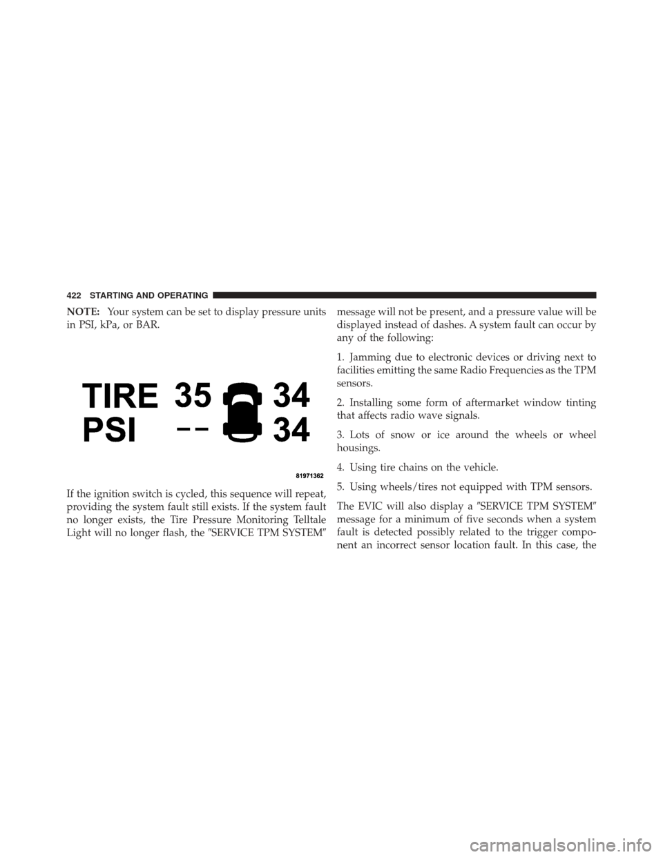 JEEP GRAND CHEROKEE 2011 WK2 / 4.G Owners Manual NOTE:Your system can be set to display pressure units
in PSI, kPa, or BAR.
If the ignition switch is cycled, this sequence will repeat,
providing the system fault still exists. If the system fault
no 