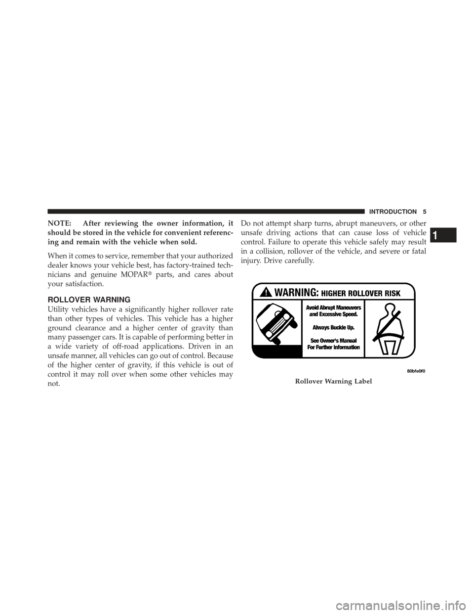 JEEP GRAND CHEROKEE 2011 WK2 / 4.G Owners Manual NOTE: After reviewing the owner information, it
should be stored in the vehicle for convenient referenc-
ing and remain with the vehicle when sold.
When it comes to service, remember that your authori