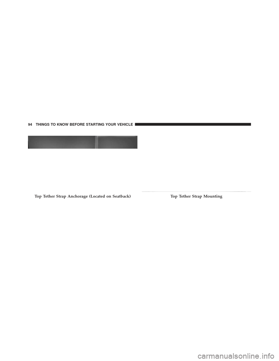 JEEP GRAND CHEROKEE 2011 WK2 / 4.G Owners Manual Top Tether Strap Anchorage (Located on Seatback)Top Tether Strap Mounting
94 THINGS TO KNOW BEFORE STARTING YOUR VEHICLE 