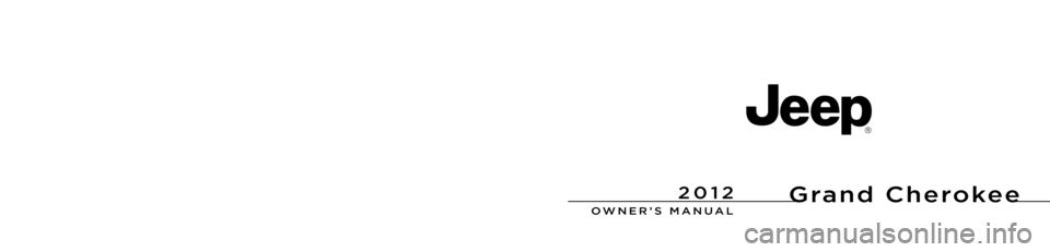 JEEP GRAND CHEROKEE 2012 WK2 / 4.G Owners Manual Grand Cherokee 
Chrysler Group LLCOWNER’S M\fNU\fL
2\b12 Grand Cherokee 
12WK741-126-AFSixth EditionPrinted in U.S.A.
2\b12 
