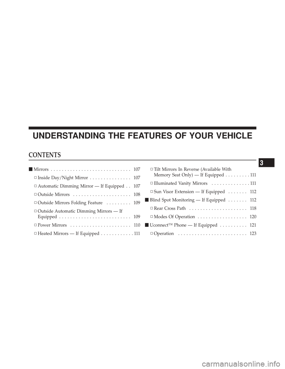 JEEP GRAND CHEROKEE 2012 WK2 / 4.G Owners Manual UNDERSTANDING THE FEATURES OF YOUR VEHICLE
CONTENTS
Mirrors ............................. 107
▫ Inside Day/Night Mirror ............... 107
▫ Automatic Dimming Mirror — If Equipped . . 107
▫ 