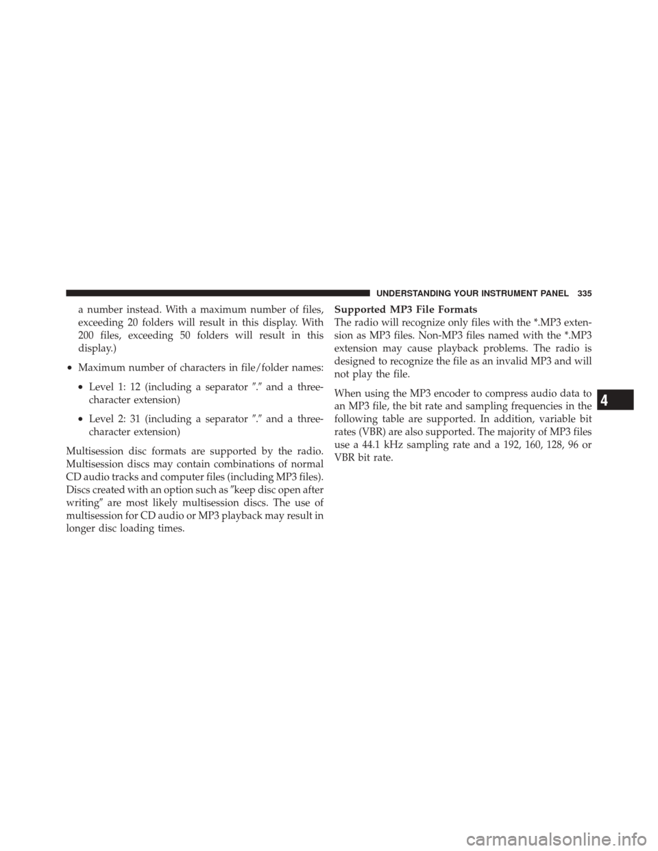 JEEP GRAND CHEROKEE 2012 WK2 / 4.G Owners Manual a number instead. With a maximum number of files,
exceeding 20 folders will result in this display. With
200 files, exceeding 50 folders will result in this
display.)
•Maximum number of characters i